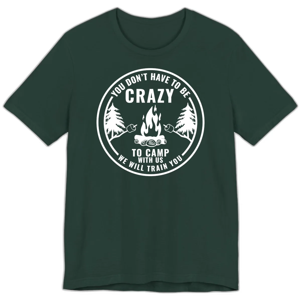 You Don't Have To Be Crazy To Camp With Us Premium T-Shirt in Forest