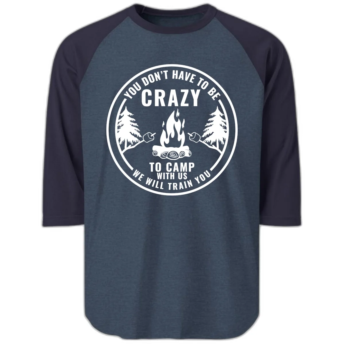 You Don't Have To Be Crazy To Camp With Us Raglan 3/4 in Heather Denim Navy