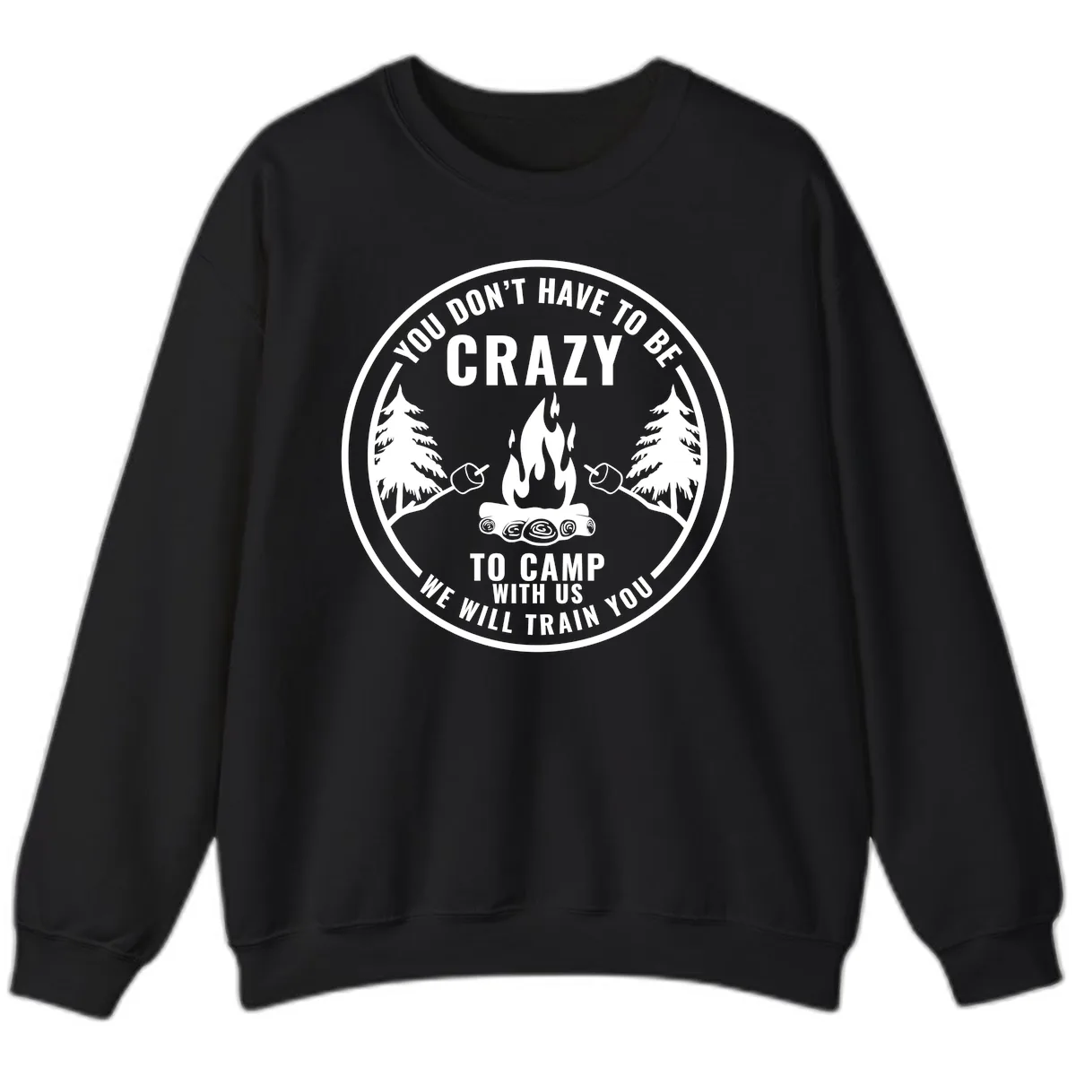 You Don't Have To Be Crazy To Camp With Us Sweatshirt in Black