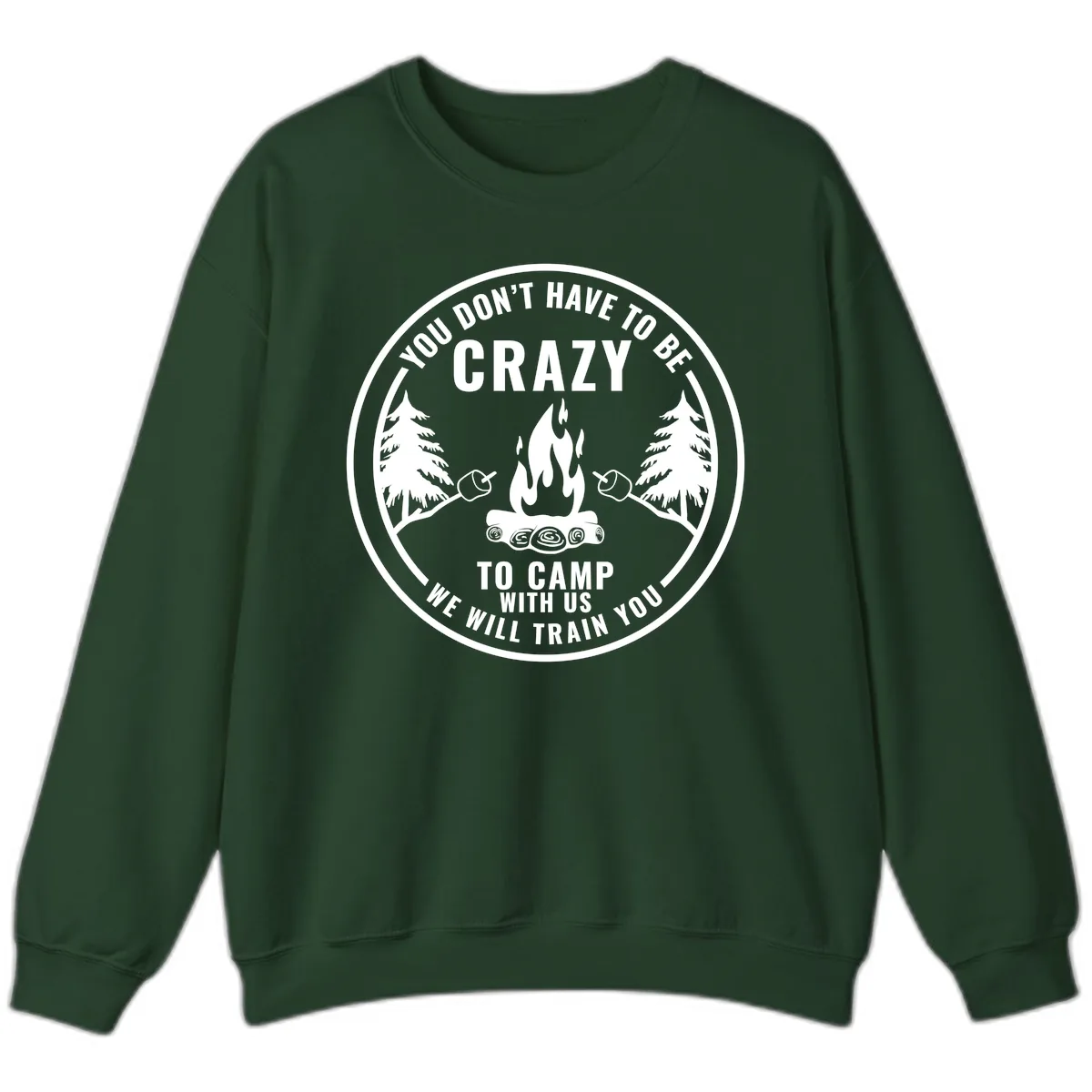 You Don't Have To Be Crazy To Camp With Us Sweatshirt in Forest Green