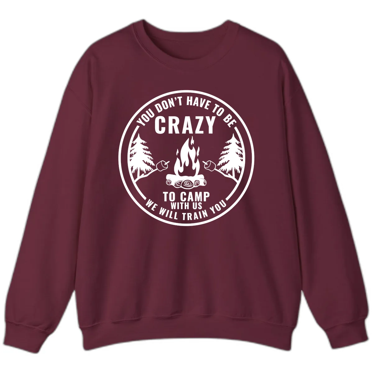You Don't Have To Be Crazy To Camp With Us Sweatshirt in Maroon