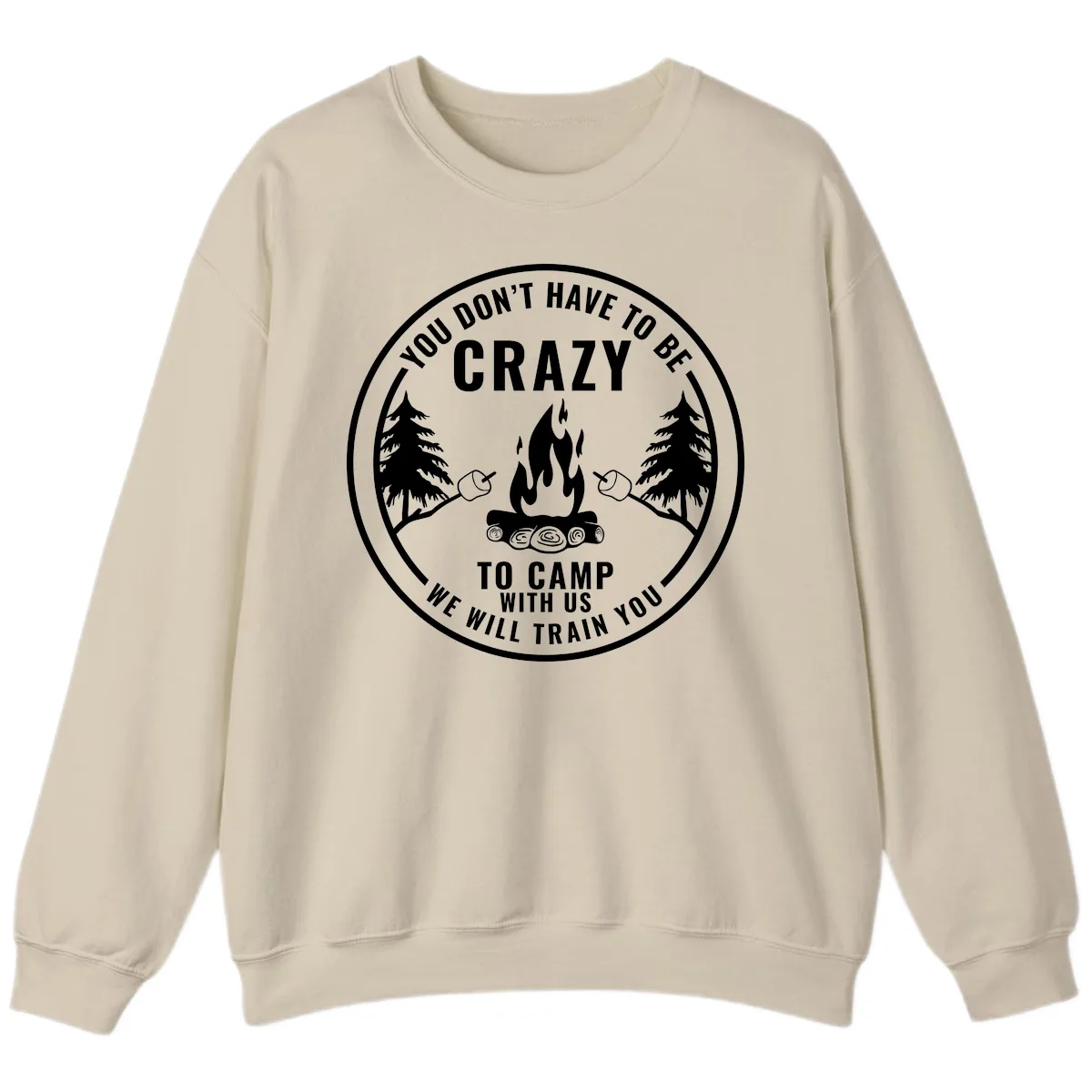 You Don't Have To Be Crazy To Camp With Us Sweatshirt in Sand