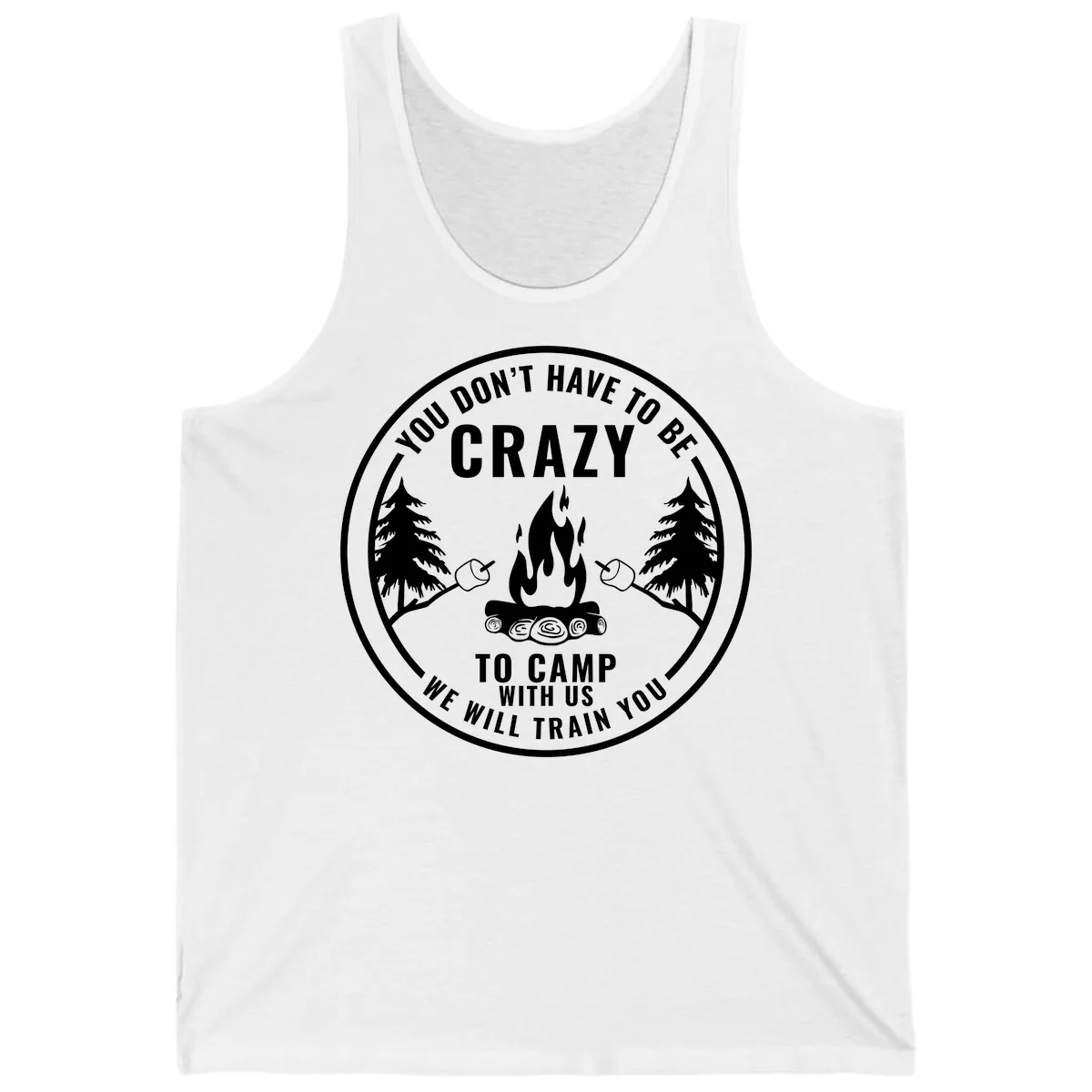 You Don't Have To Be Crazy To Camp With Us Tank in White