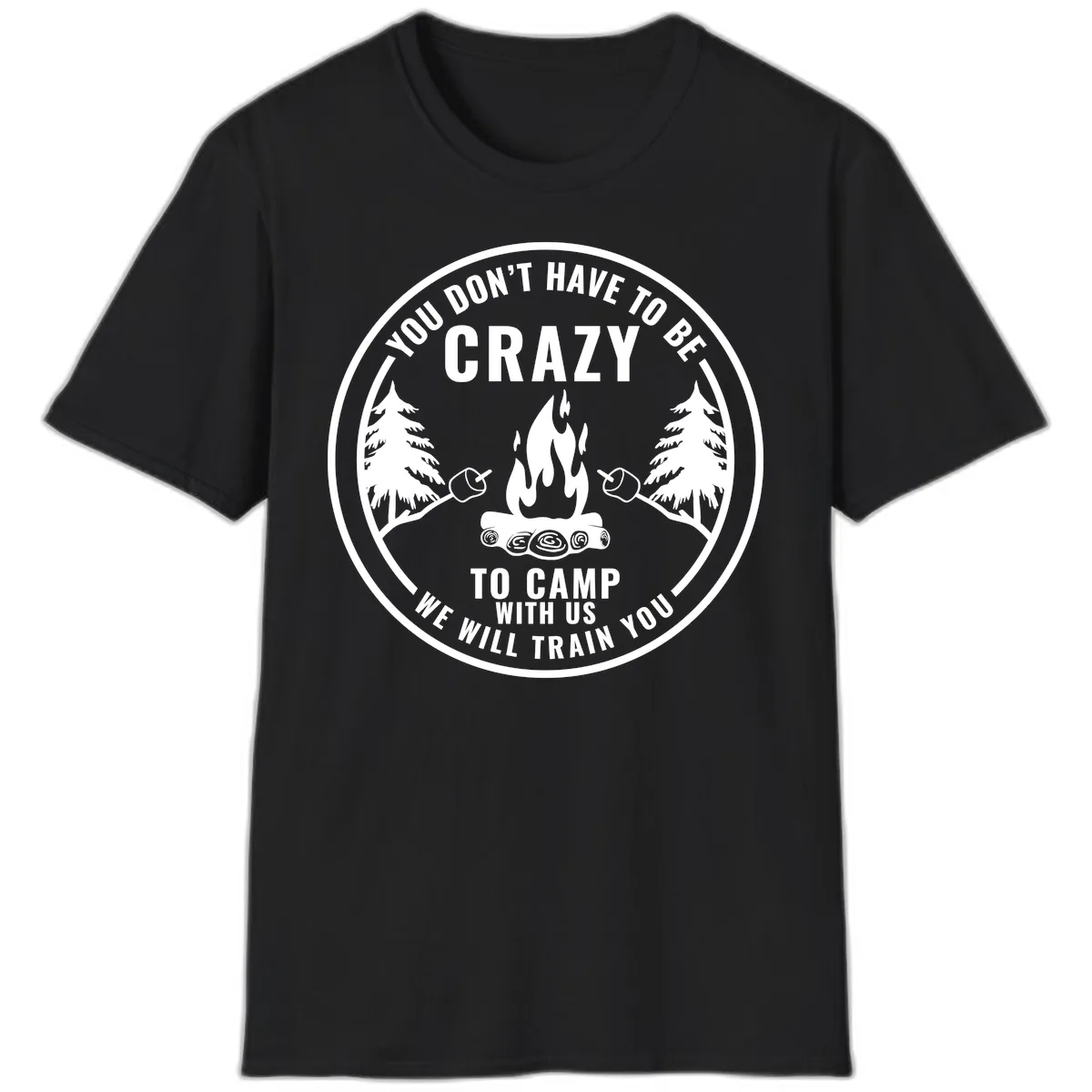 You Don't Have To Be Crazy To Camp With Us T-Shirt in Black