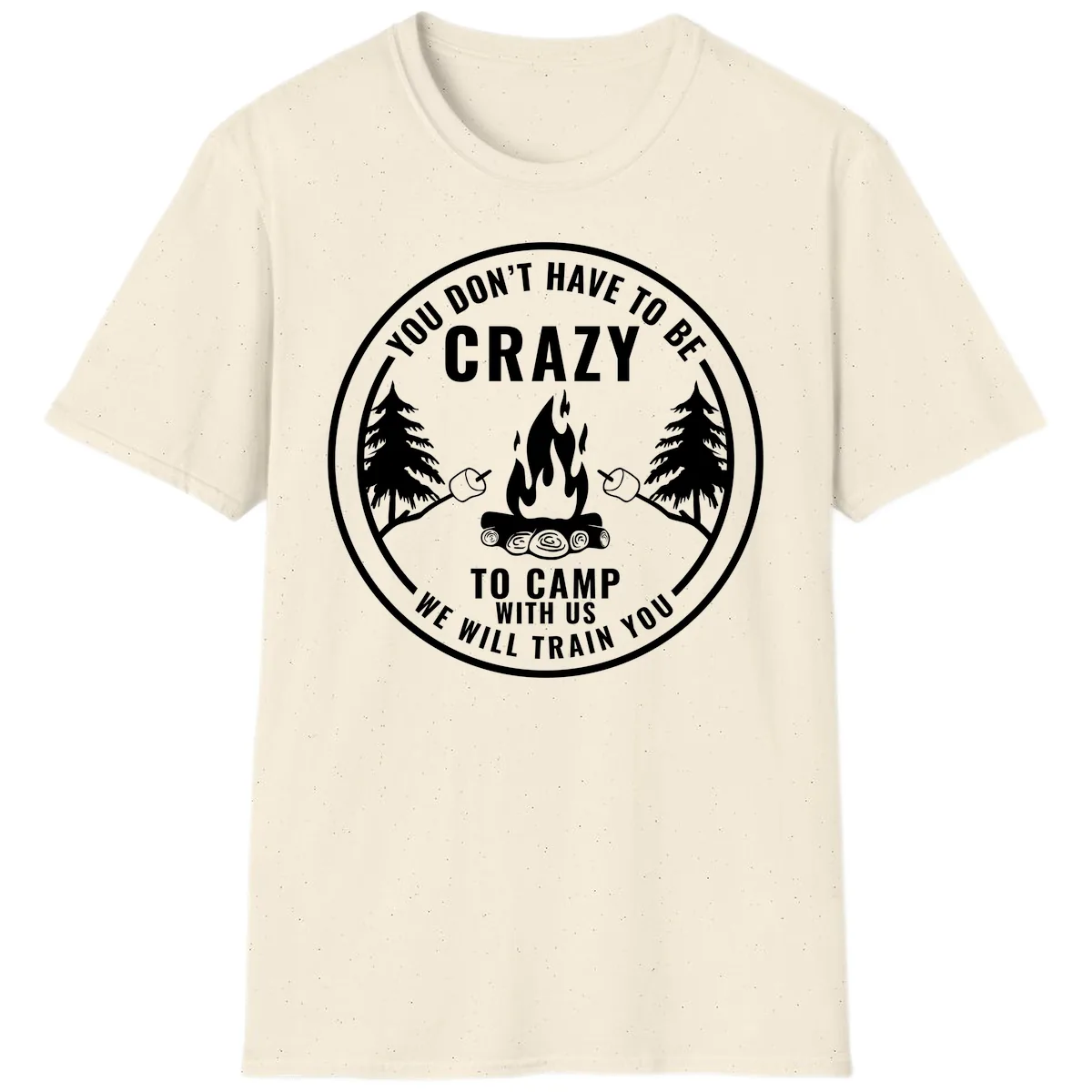 You Don't Have To Be Crazy To Camp With Us T-Shirt in Natural