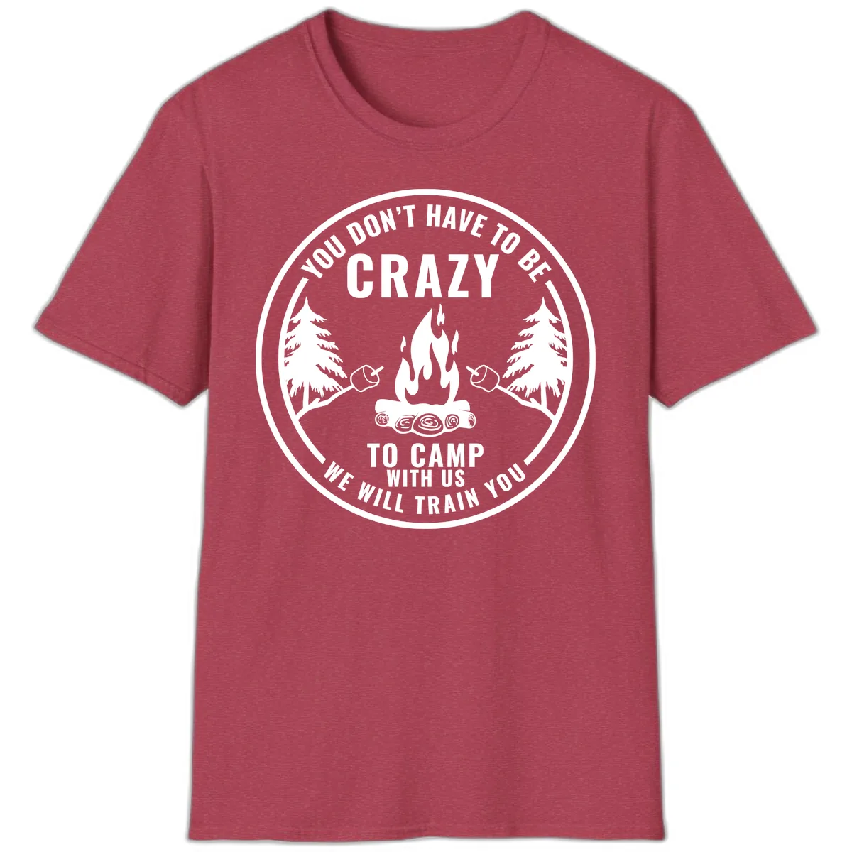You Don't Have To Be Crazy To Camp With Us T-Shirt in Heather Cardinal