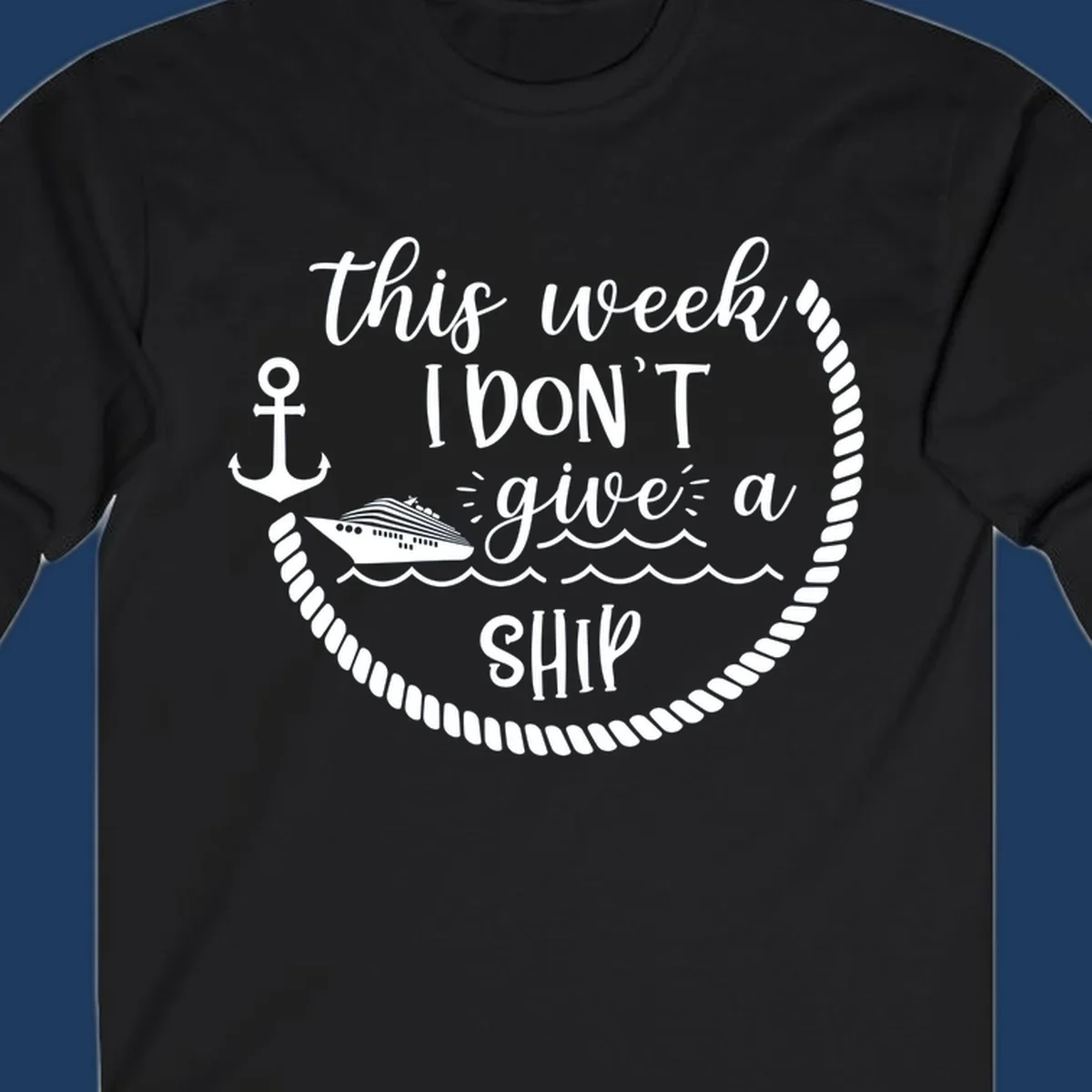 White nautical design with cruise ship, anchor, rope borders, and text reading 'this week, I don't give a ship' on gray background