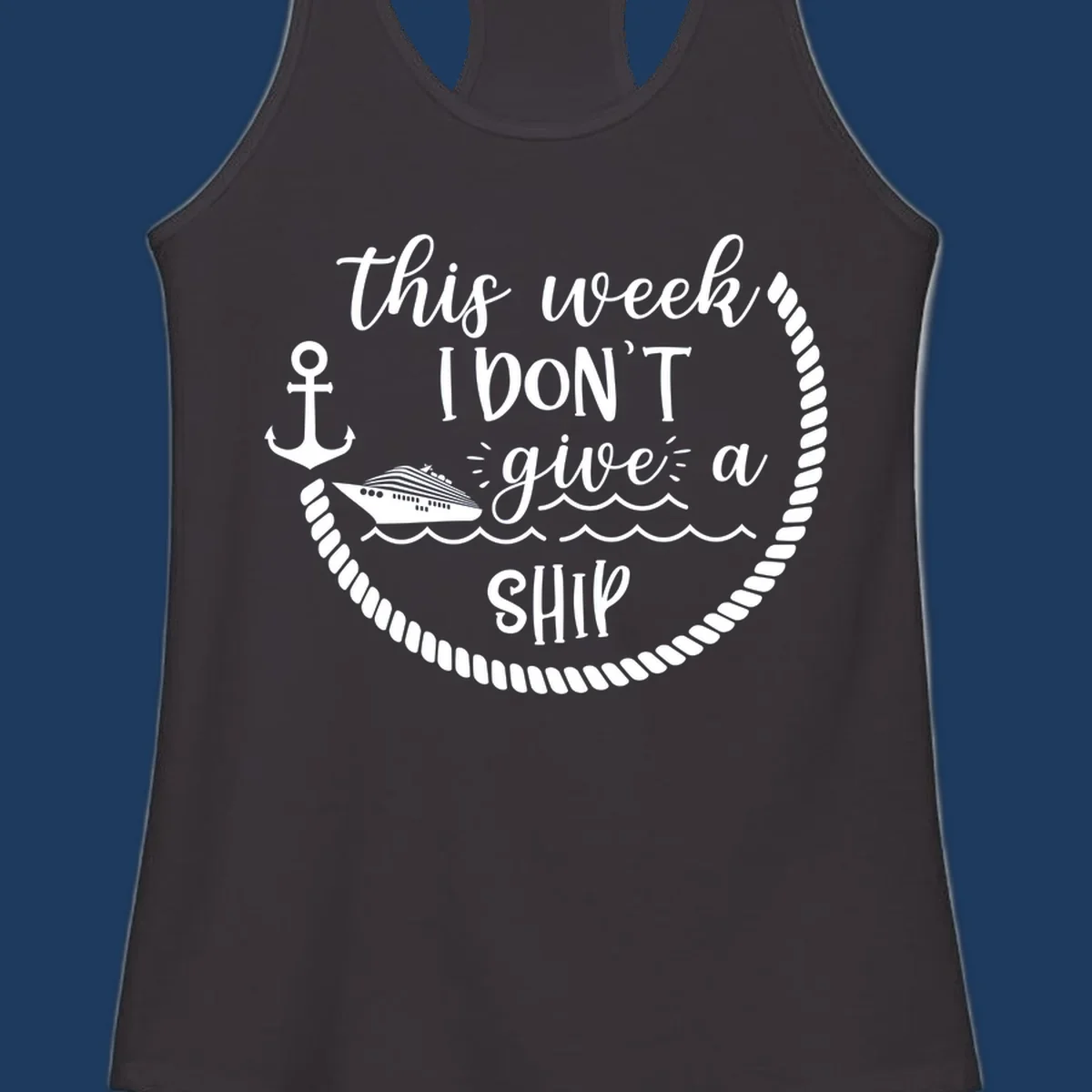 White nautical design with cruise ship, anchor, rope borders, and text reading 'this week, I don't give a ship' on gray background