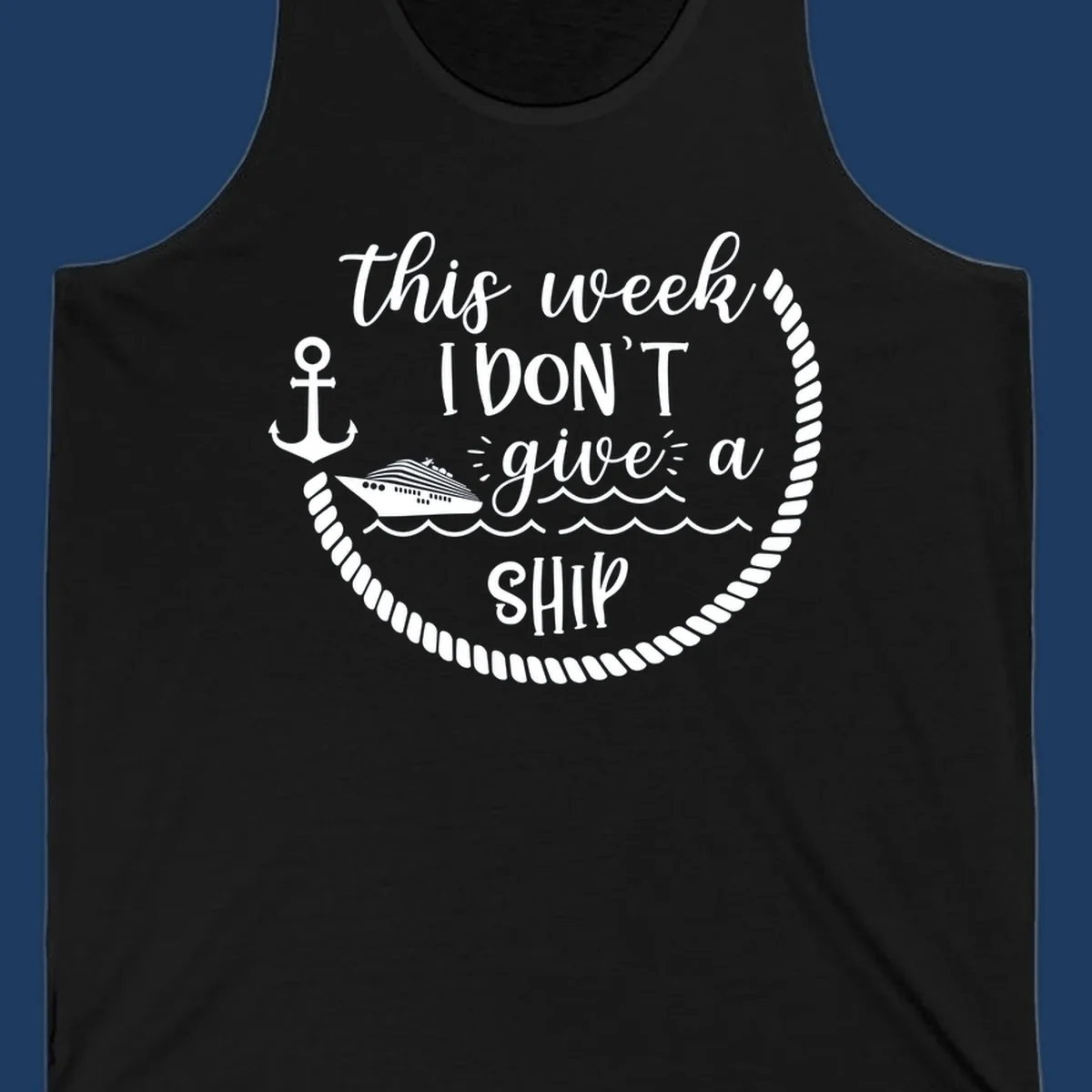 White nautical design with cruise ship, anchor, rope borders, and text reading 'this week, I don't give a ship' on gray background