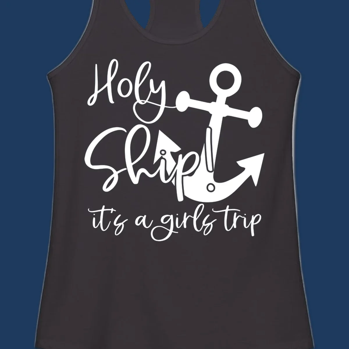 White nautical design with anchor and ship's wheel featuring 'Holy Ship it's a girls trip' text on gray background