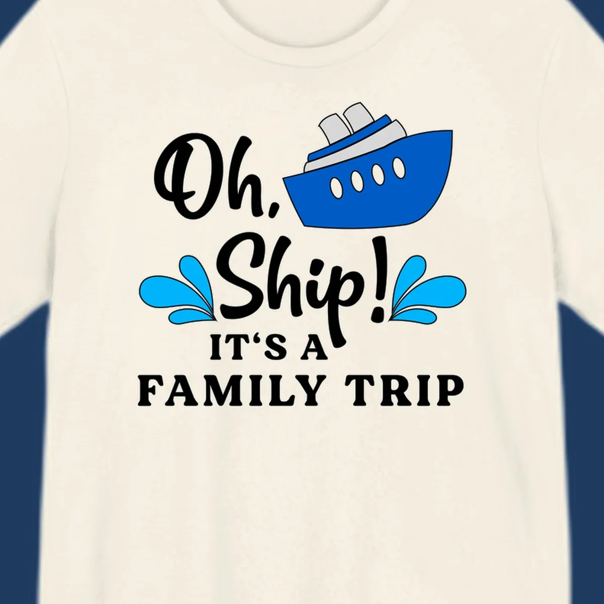 Blue cruise ship with water splashes and text reading 'Oh Ship It's A Family Trip' - funny family cruise design