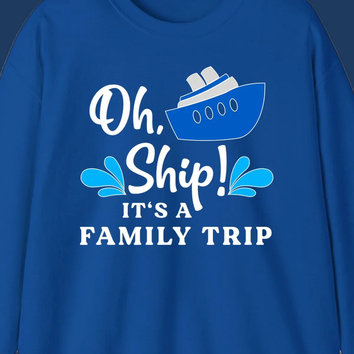 Blue cruise ship with water splashes and text reading 'Oh Ship It's A Family Trip' - funny family cruise design