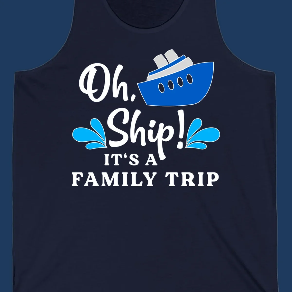 Blue cruise ship with water splashes and text reading 'Oh Ship It's A Family Trip' - funny family cruise design