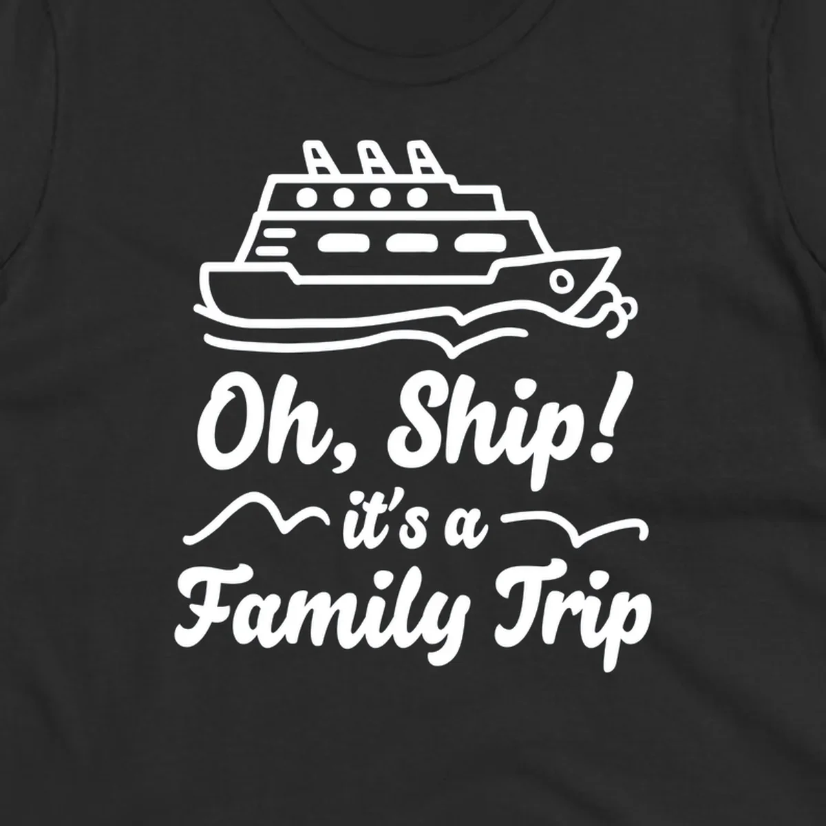 Cruise ship illustration above text reading 'Oh, Ship! it's a Family Trip' with ocean waves for a funny family cruise design