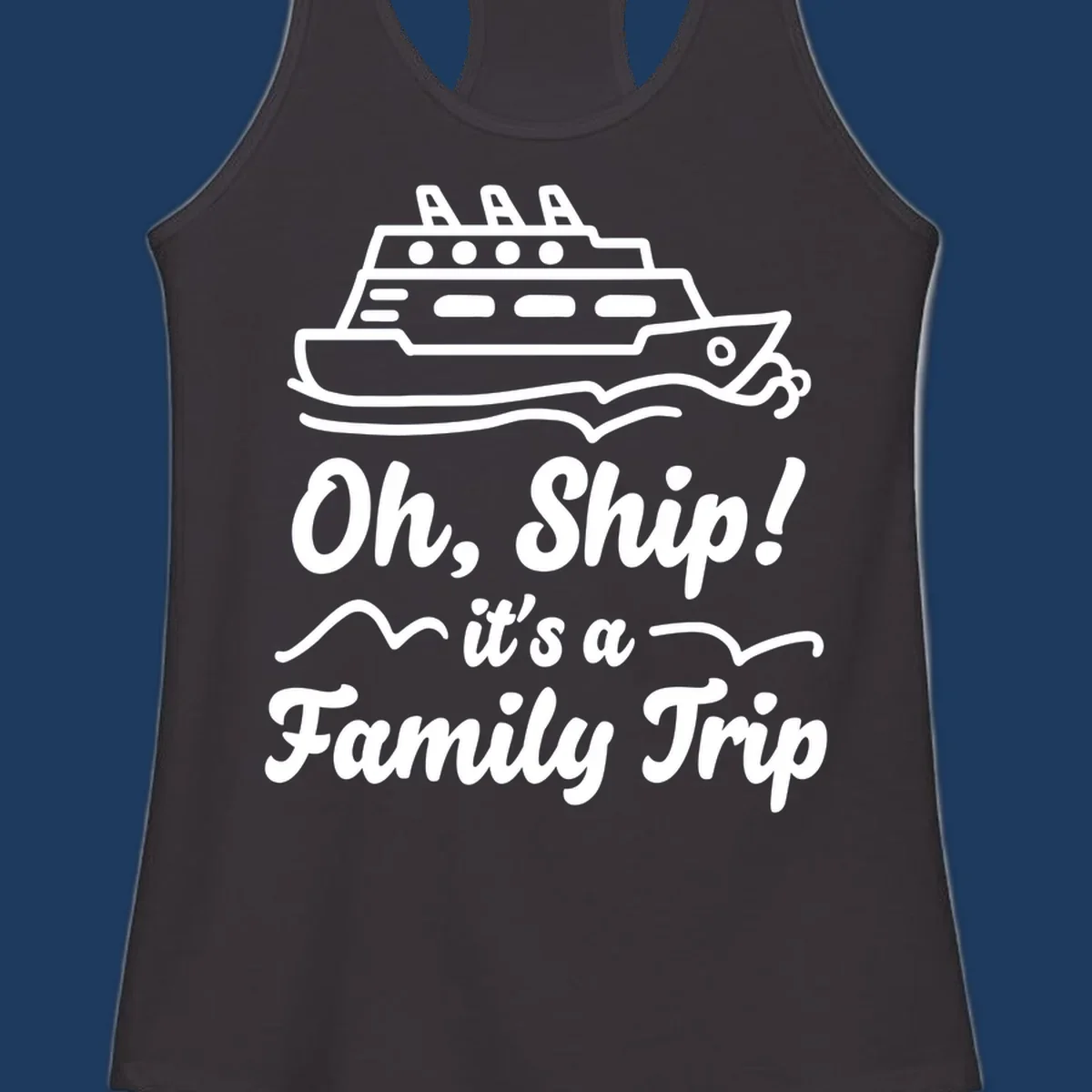 Cruise ship illustration above text reading 'Oh, Ship! it's a Family Trip' with ocean waves for a funny family cruise design