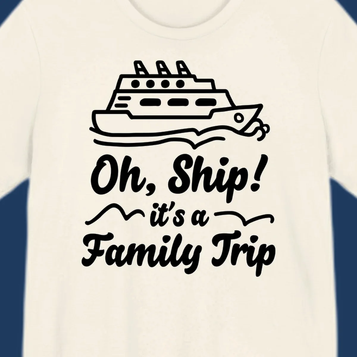 Cruise ship illustration above text reading 'Oh, Ship! it's a Family Trip' with ocean waves for a funny family cruise design