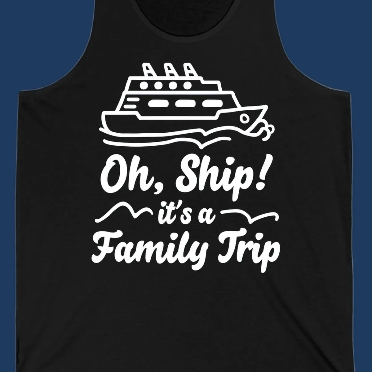 Cruise ship illustration above text reading 'Oh, Ship! it's a Family Trip' with ocean waves for a funny family cruise design