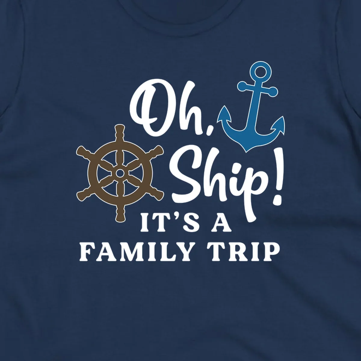 Oh Ship Family Trip design with ship wheel and anchor nautical symbols and humorous cruise vacation text