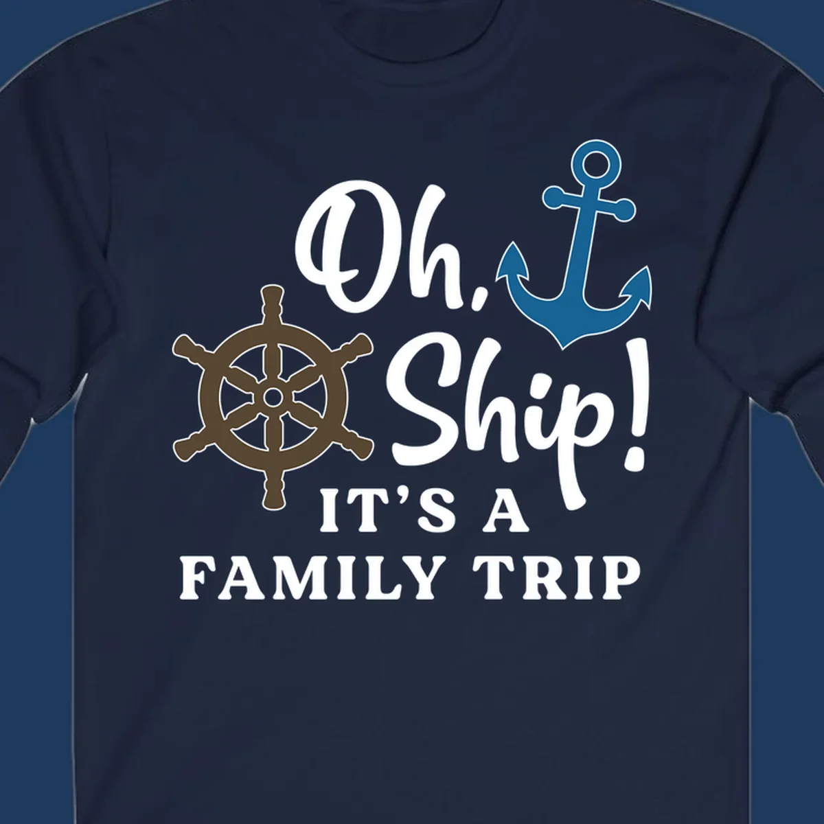 Oh Ship Family Trip design with ship wheel and anchor nautical symbols and humorous cruise vacation text