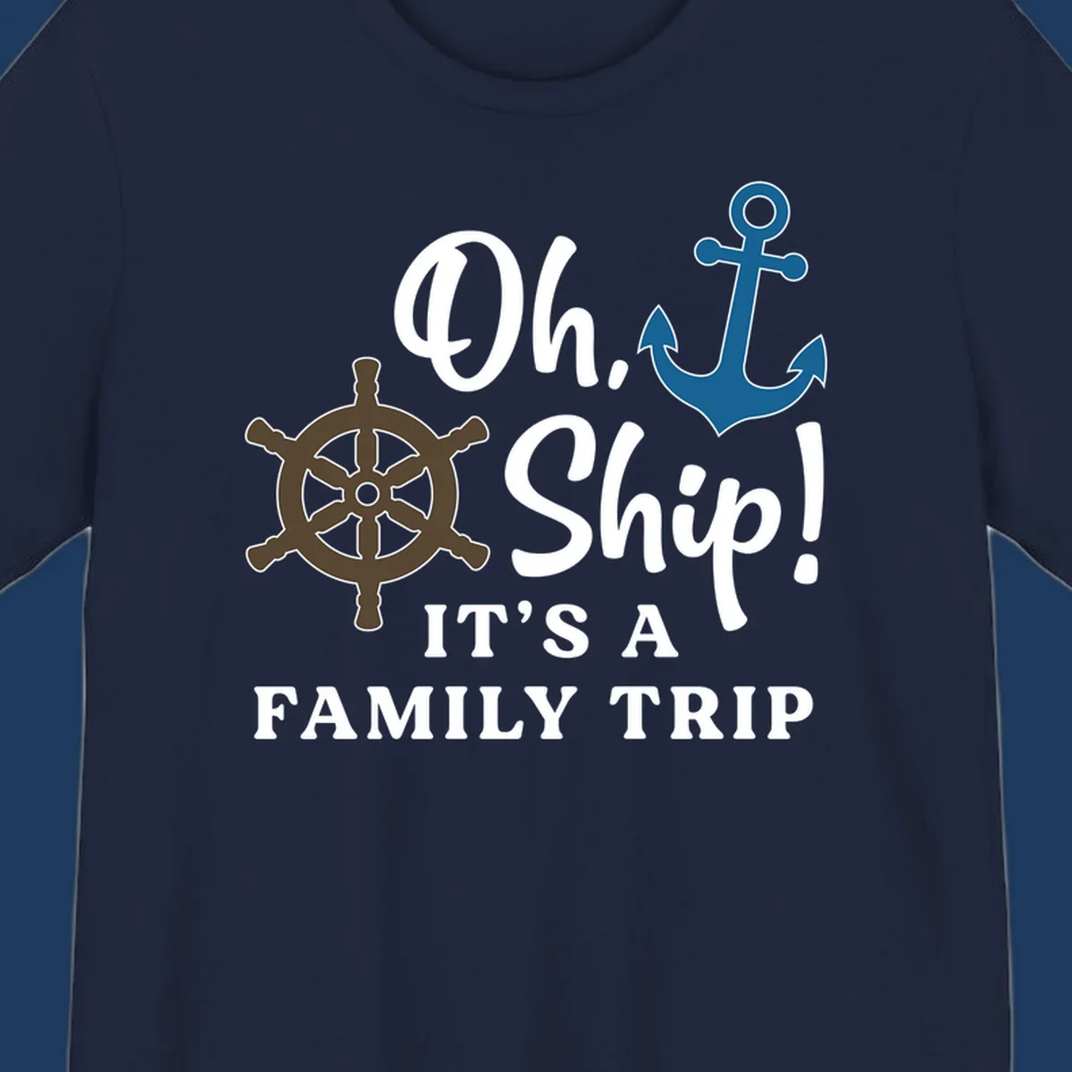 Oh Ship Family Trip design with ship wheel and anchor nautical symbols and humorous cruise vacation text