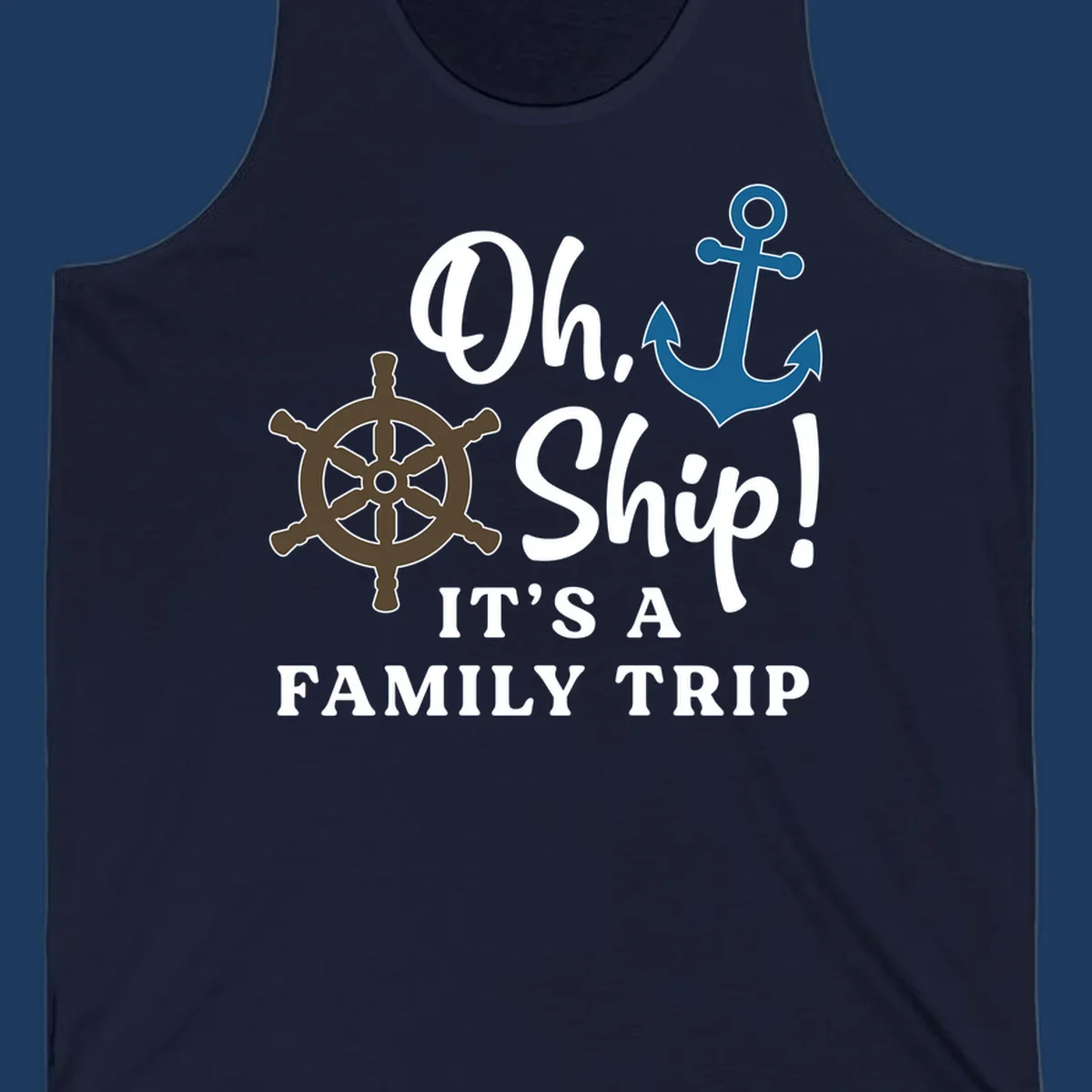 Oh Ship Family Trip design with ship wheel and anchor nautical symbols and humorous cruise vacation text