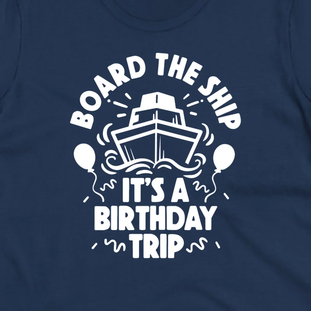 White cruise ship illustration with balloons and confetti, text reads 'Board The Ship It's A Birthday Trip'