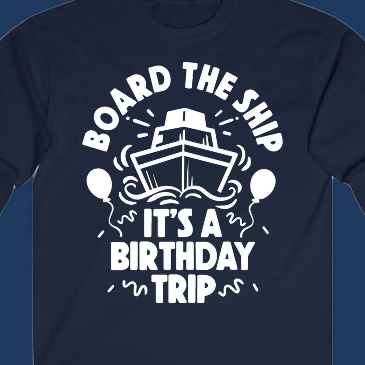 White cruise ship illustration with balloons and confetti, text reads 'Board The Ship It's A Birthday Trip'