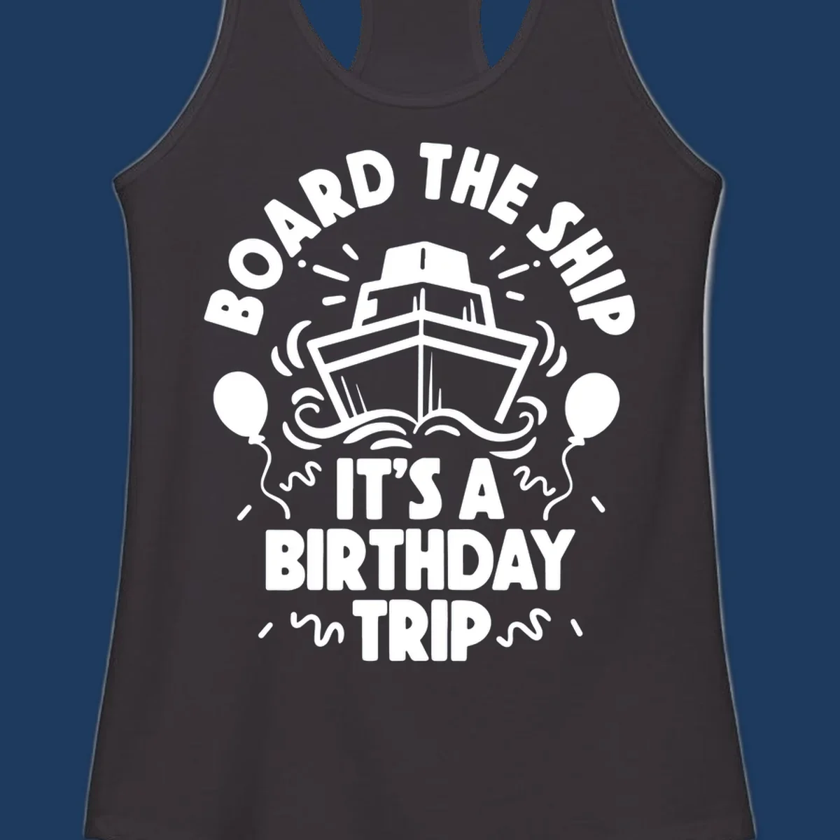 White cruise ship illustration with balloons and confetti, text reads 'Board The Ship It's A Birthday Trip'