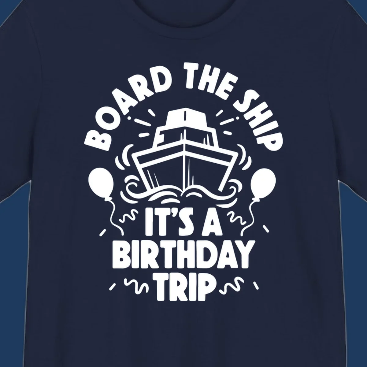 White cruise ship illustration with balloons and confetti, text reads 'Board The Ship It's A Birthday Trip'