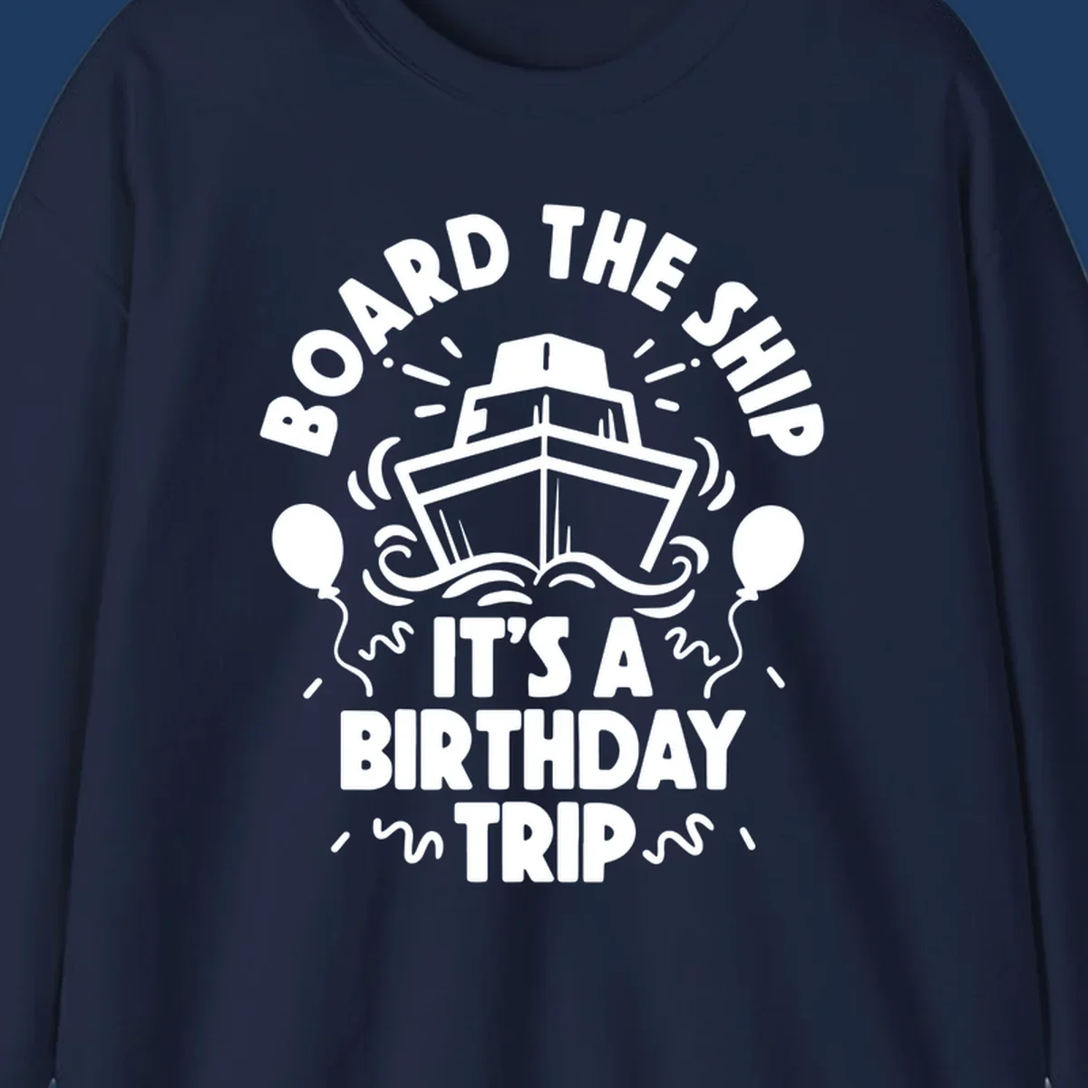 White cruise ship illustration with balloons and confetti, text reads 'Board The Ship It's A Birthday Trip'