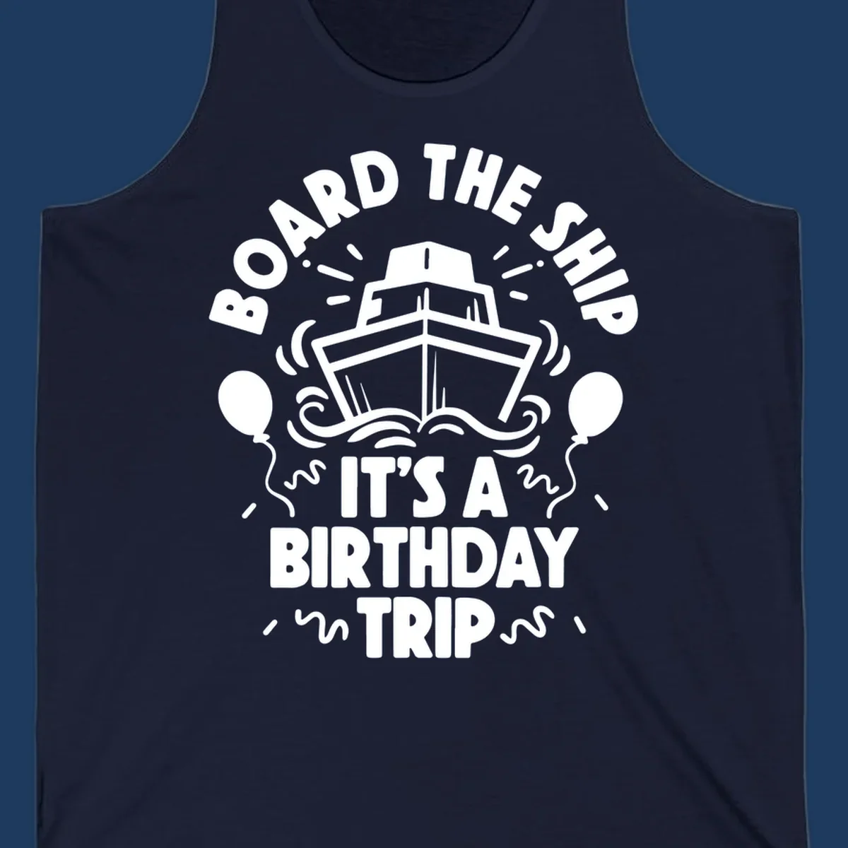 White cruise ship illustration with balloons and confetti, text reads 'Board The Ship It's A Birthday Trip'