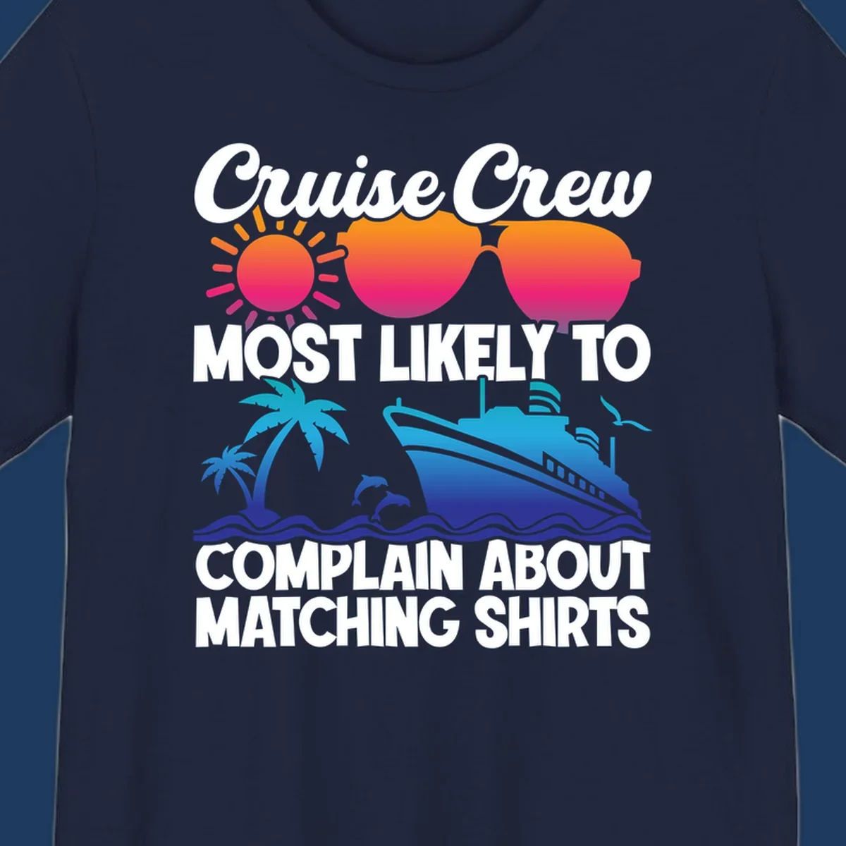 Humorous cruise crew design with sunglasses, ship, and tropical elements featuring text about complaining regarding matching shirts