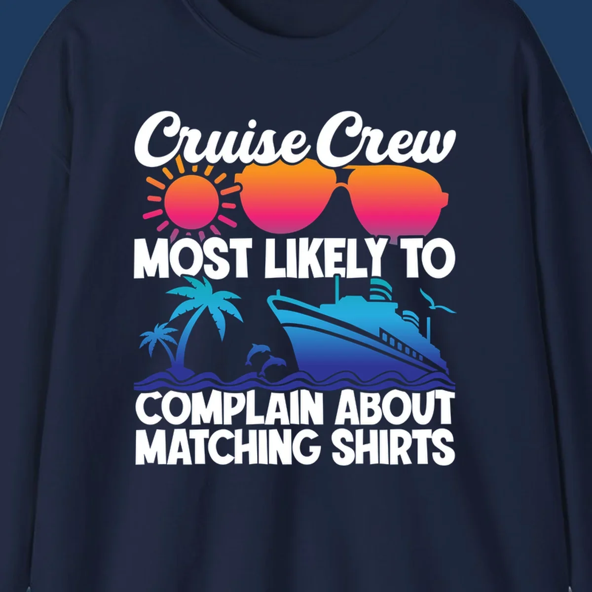 Humorous cruise crew design with sunglasses, ship, and tropical elements featuring text about complaining regarding matching shirts