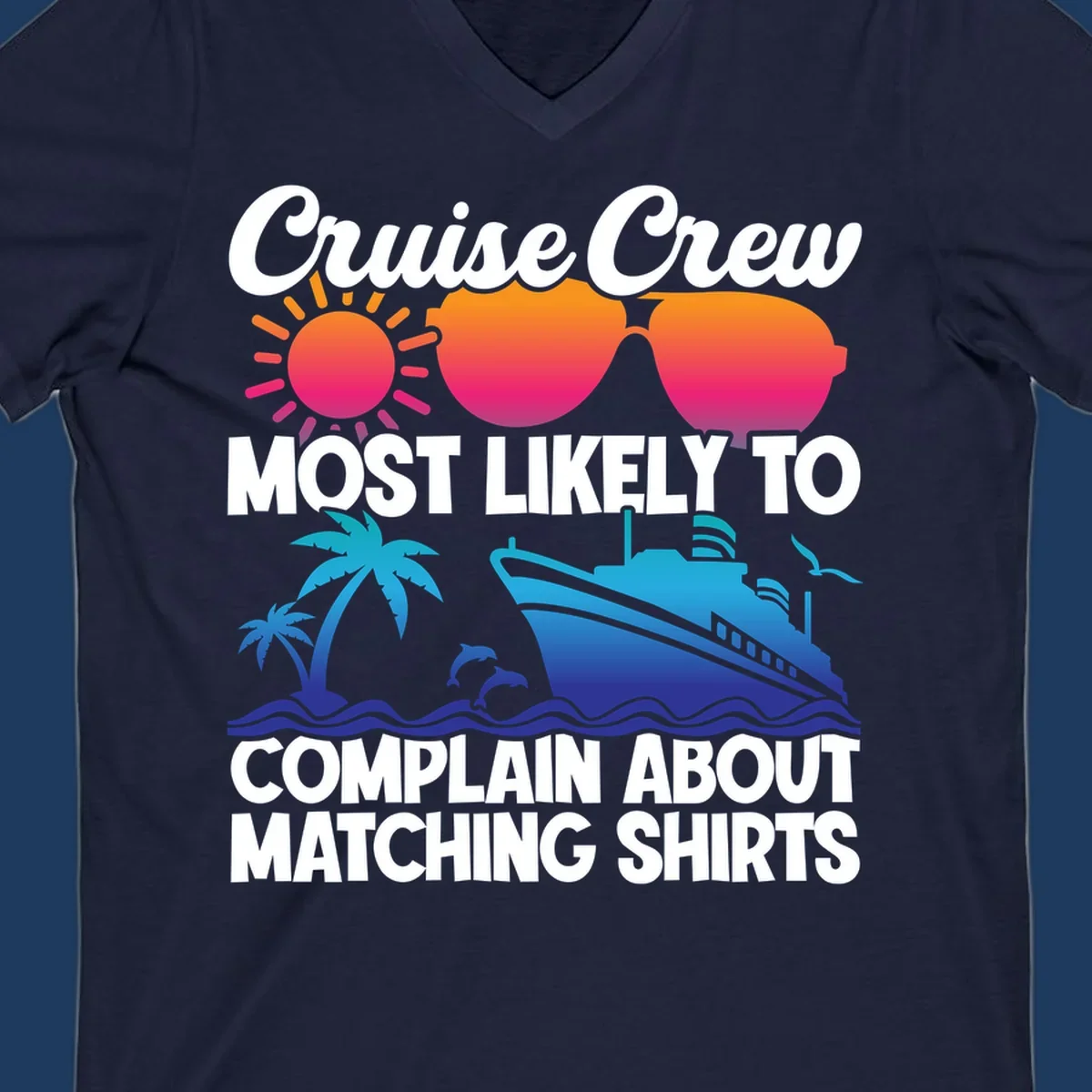 Humorous cruise crew design with sunglasses, ship, and tropical elements featuring text about complaining regarding matching shirts