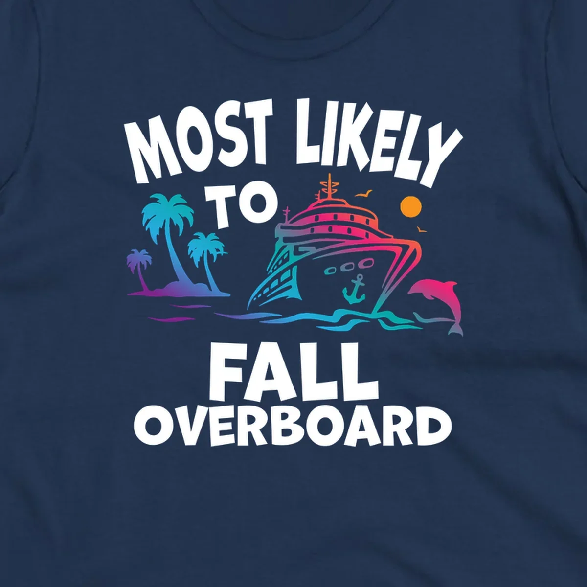 Colorful cruise ship with palm trees, dolphin, and ocean waves illustration with 'Most Likely To Fall Overboard' text