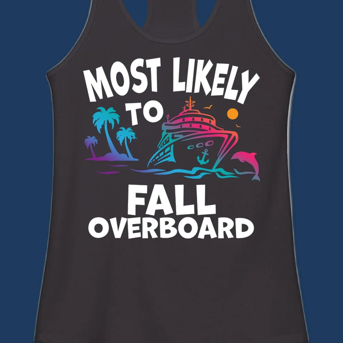 Colorful cruise ship with palm trees, dolphin, and ocean waves illustration with 'Most Likely To Fall Overboard' text