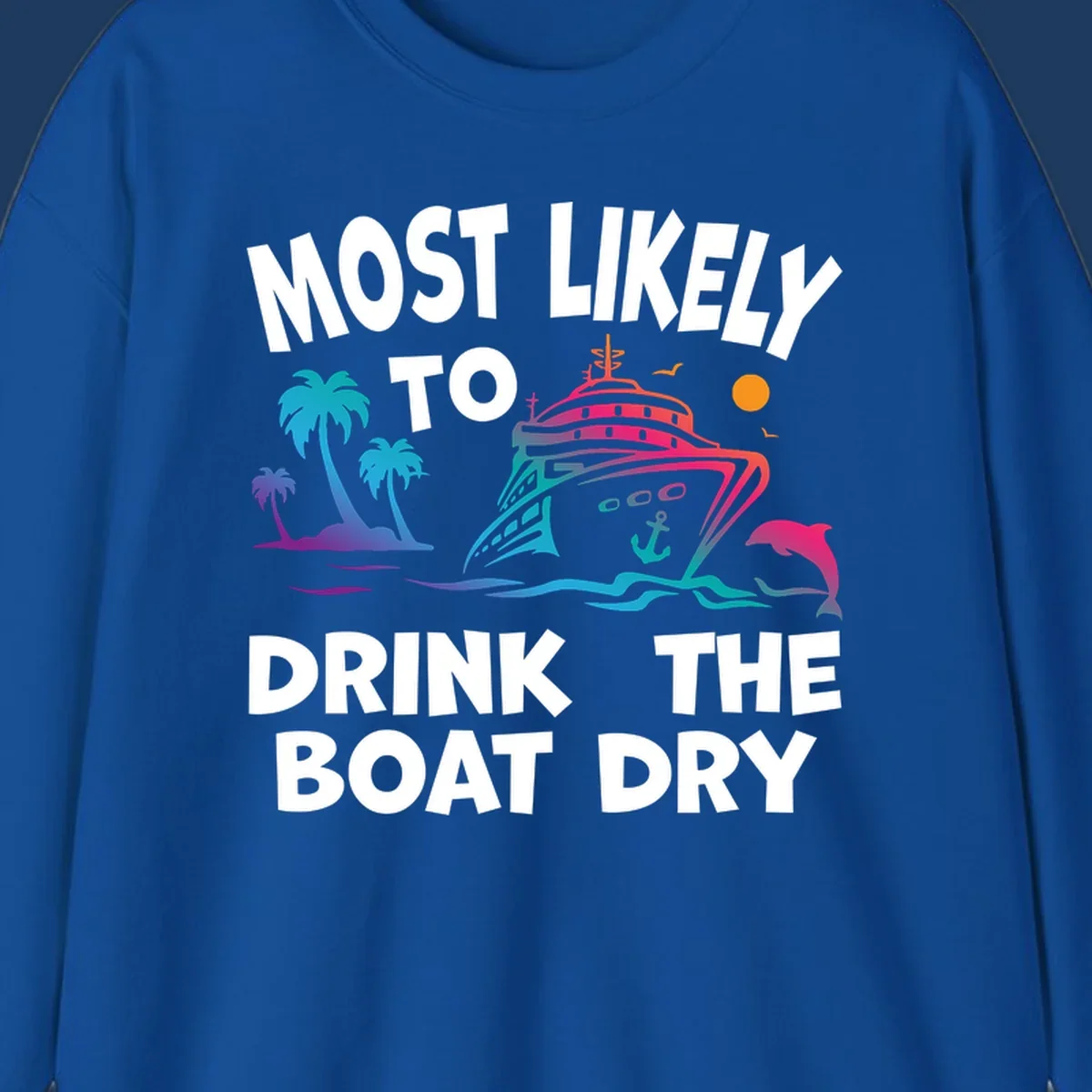 Colorful cruise ship illustration with palm trees, ocean waves, and dolphin, featuring text 'Most Likely To Drink The Boat Dry' in white letters on gray background