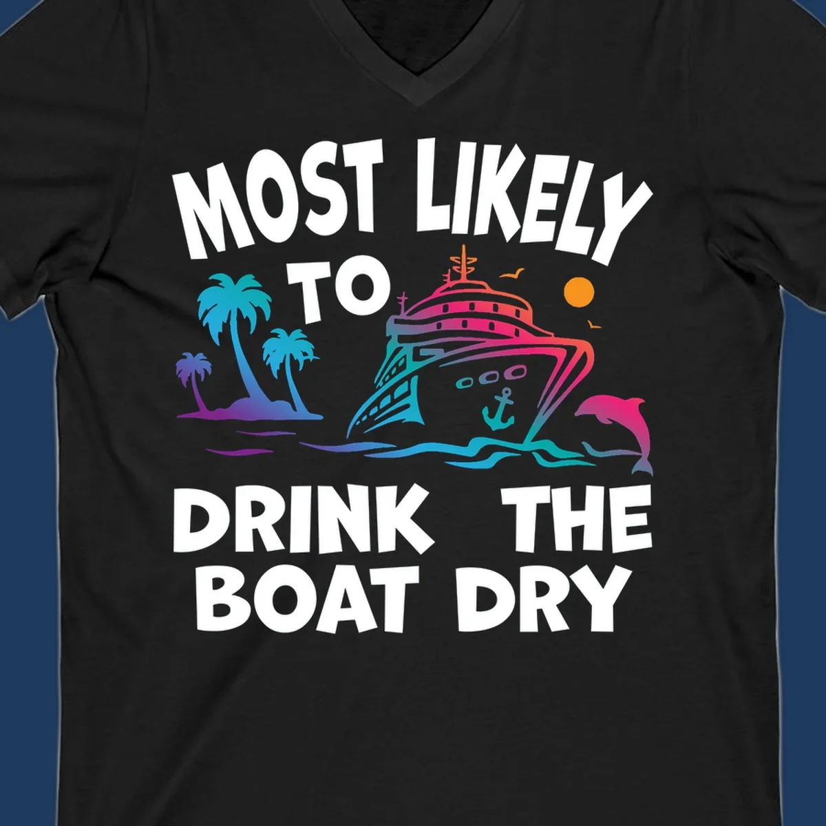 Colorful cruise ship illustration with palm trees, ocean waves, and dolphin, featuring text 'Most Likely To Drink The Boat Dry' in white letters on gray background