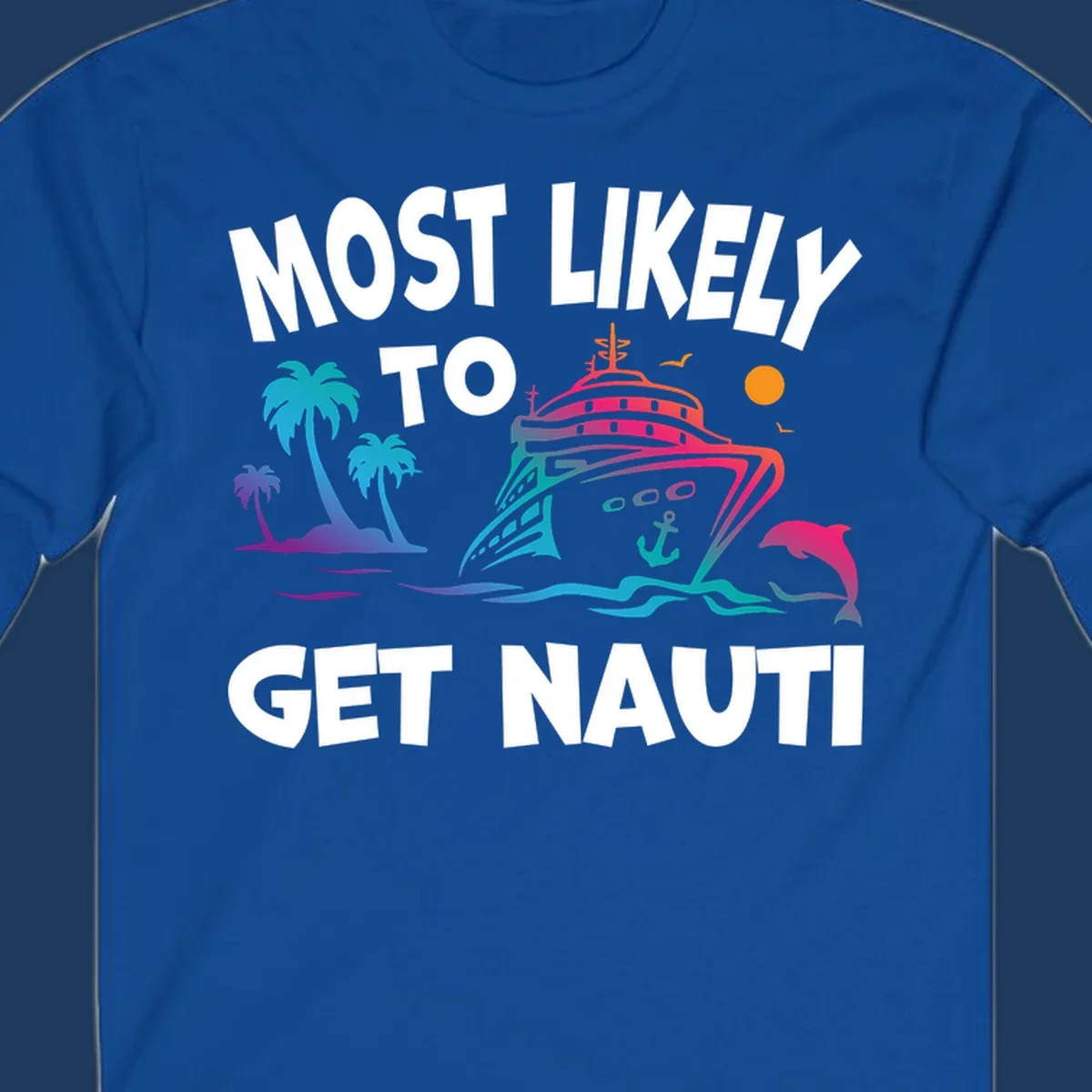 Most likely to get nauti cruise design with colorful ship, palm trees, ocean waves, dolphin, and sun on gray background