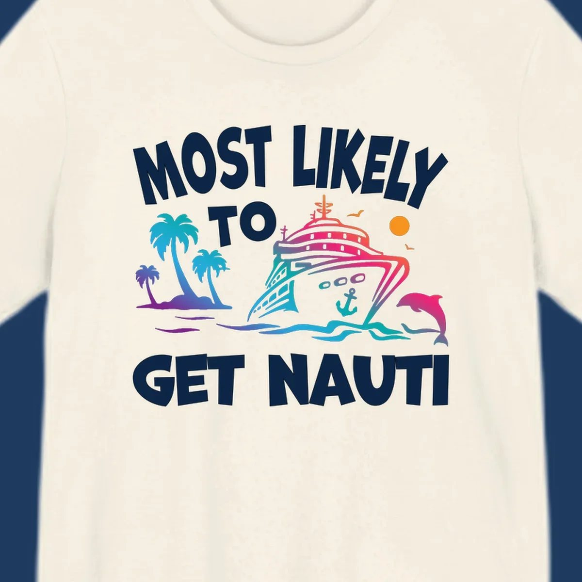 Most likely to get nauti cruise design with colorful ship, palm trees, ocean waves, dolphin, and sun on gray background