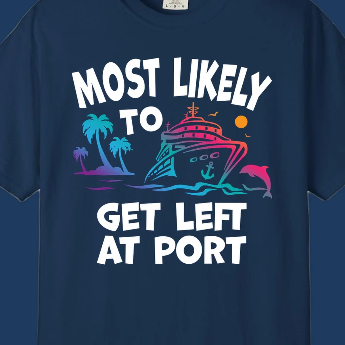 Colorful cruise ship with palm trees and dolphin, text reads 'Most Likely To Get Left At Port'