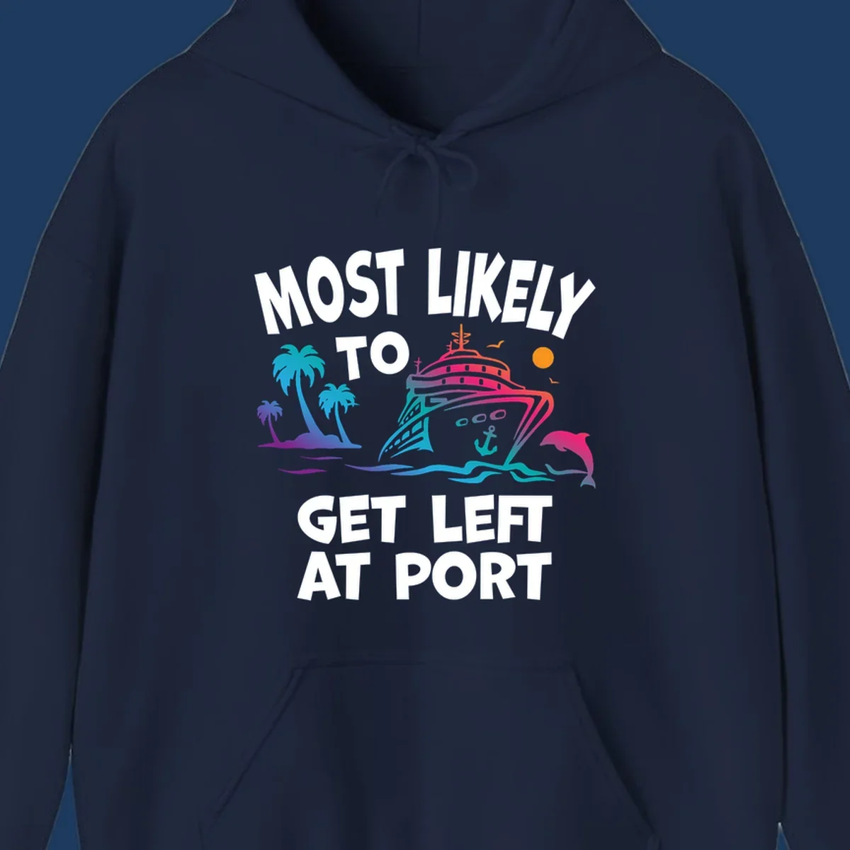 Colorful cruise ship with palm trees and dolphin, text reads 'Most Likely To Get Left At Port'