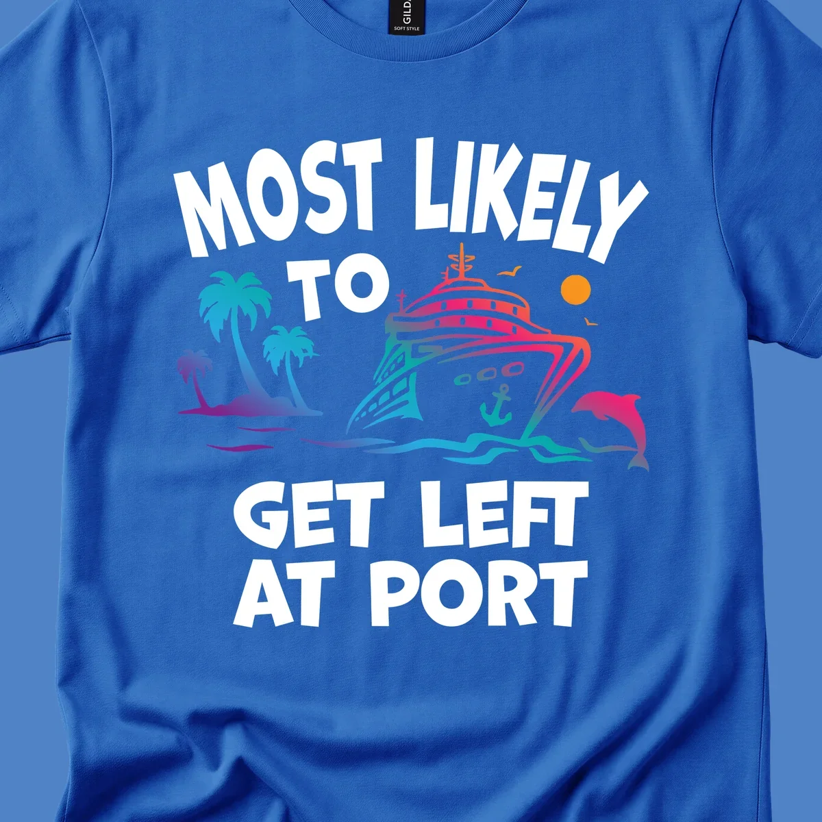 Colorful cruise ship with palm trees and dolphin, text reads 'Most Likely To Get Left At Port'