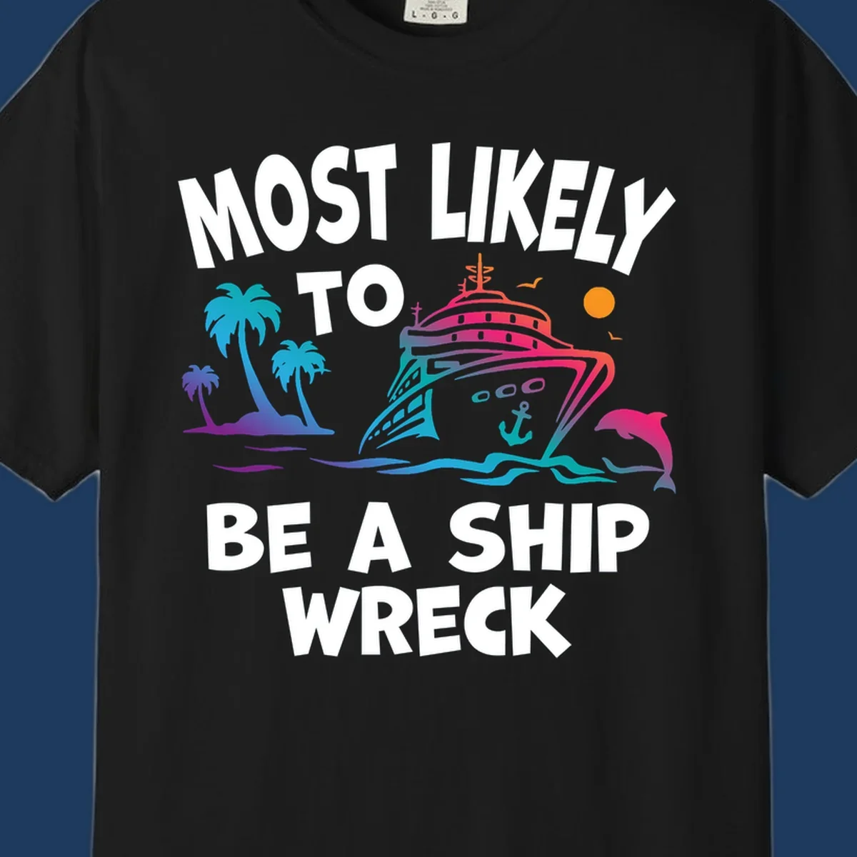 Colorful cruise ship design with tropical elements and text reading 'Most Likely To Be A Ship Wreck' - humorous cruise vacation artwork