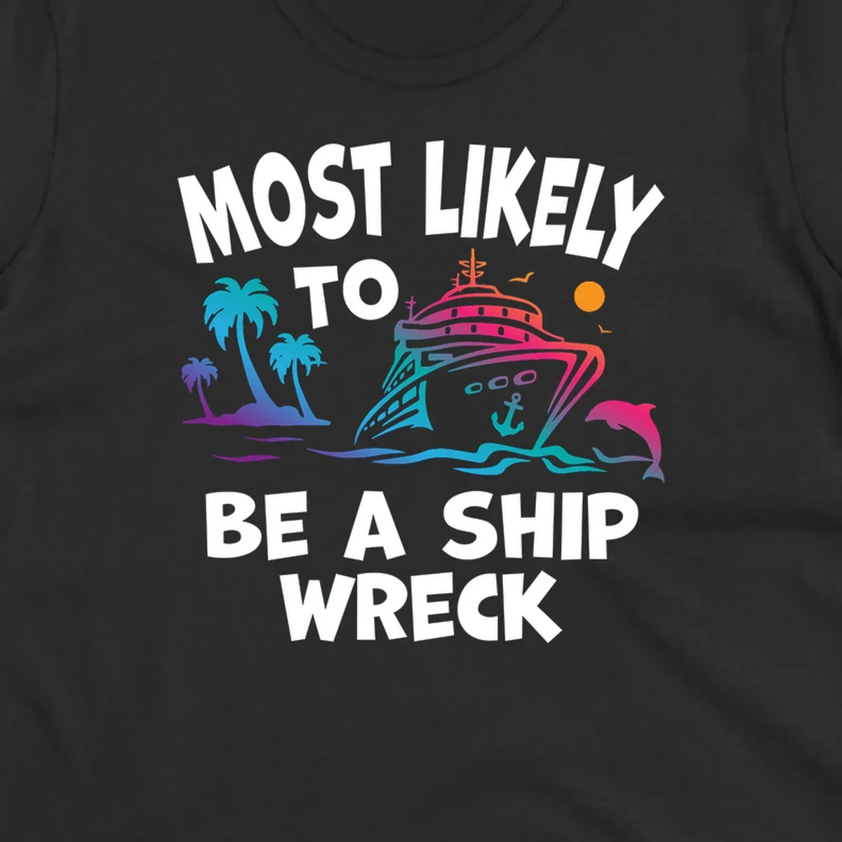 Colorful cruise ship design with tropical elements and text reading 'Most Likely To Be A Ship Wreck' - humorous cruise vacation artwork