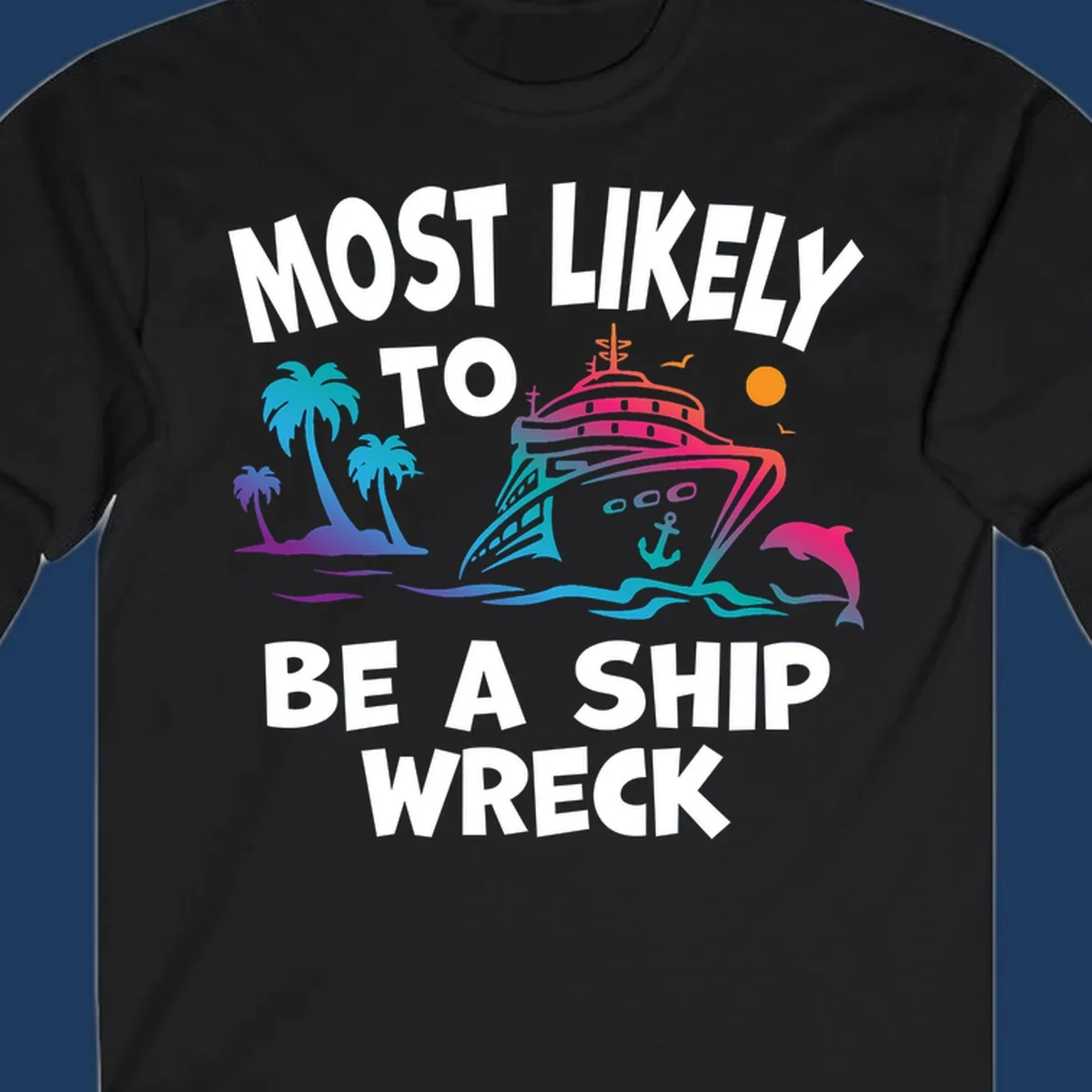 Colorful cruise ship design with tropical elements and text reading 'Most Likely To Be A Ship Wreck' - humorous cruise vacation artwork