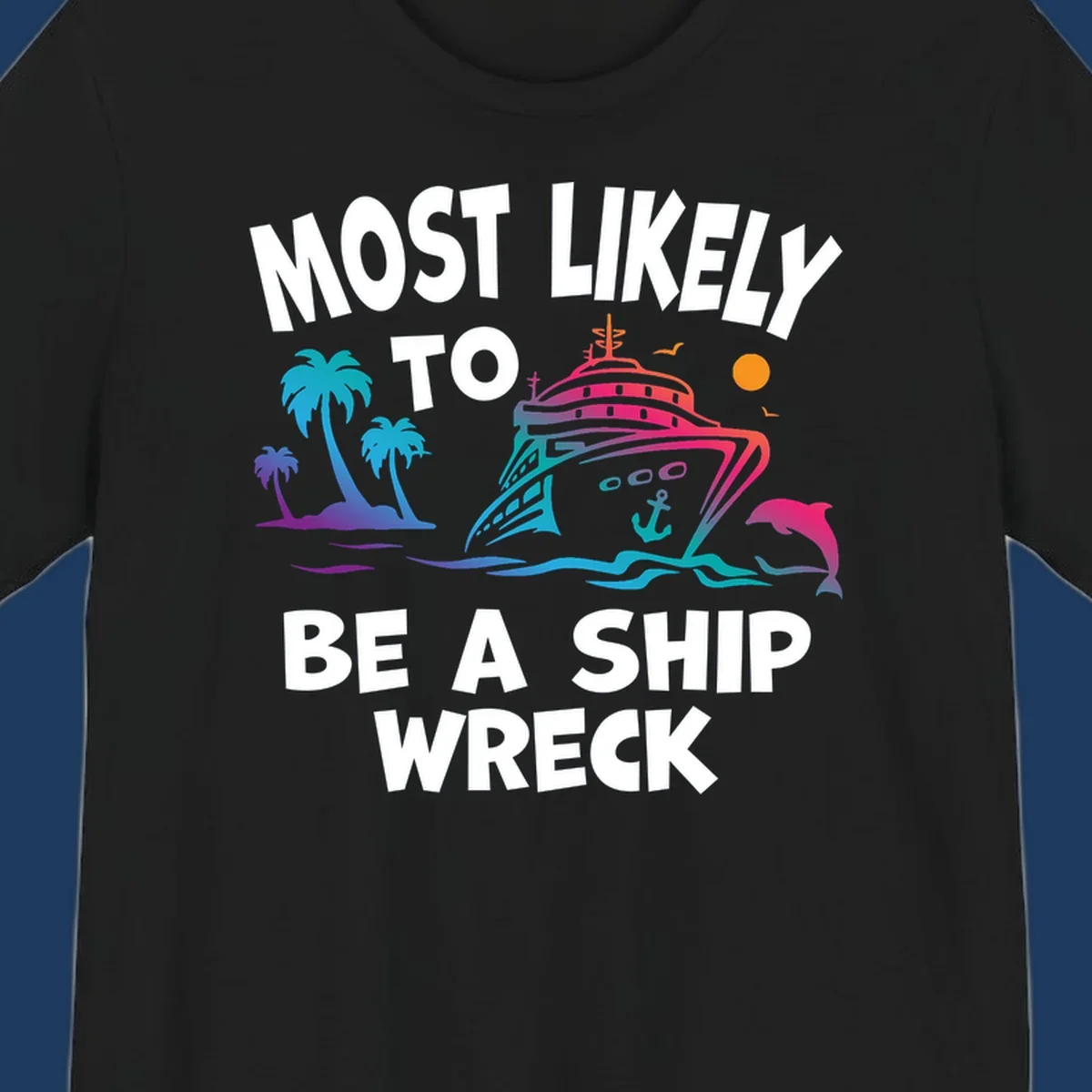 Colorful cruise ship design with tropical elements and text reading 'Most Likely To Be A Ship Wreck' - humorous cruise vacation artwork