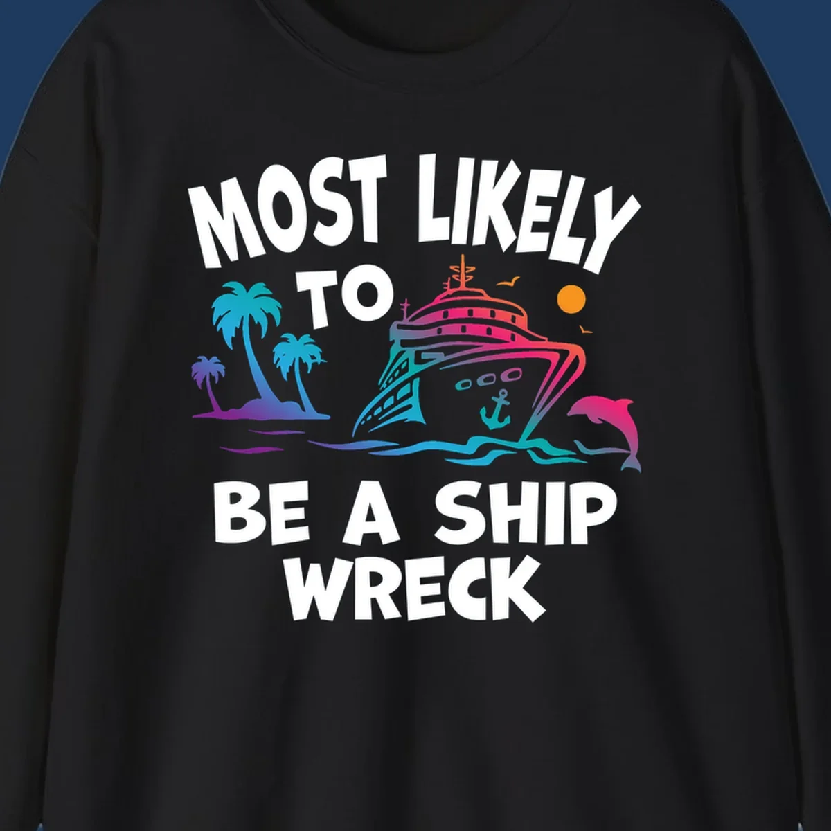Colorful cruise ship design with tropical elements and text reading 'Most Likely To Be A Ship Wreck' - humorous cruise vacation artwork