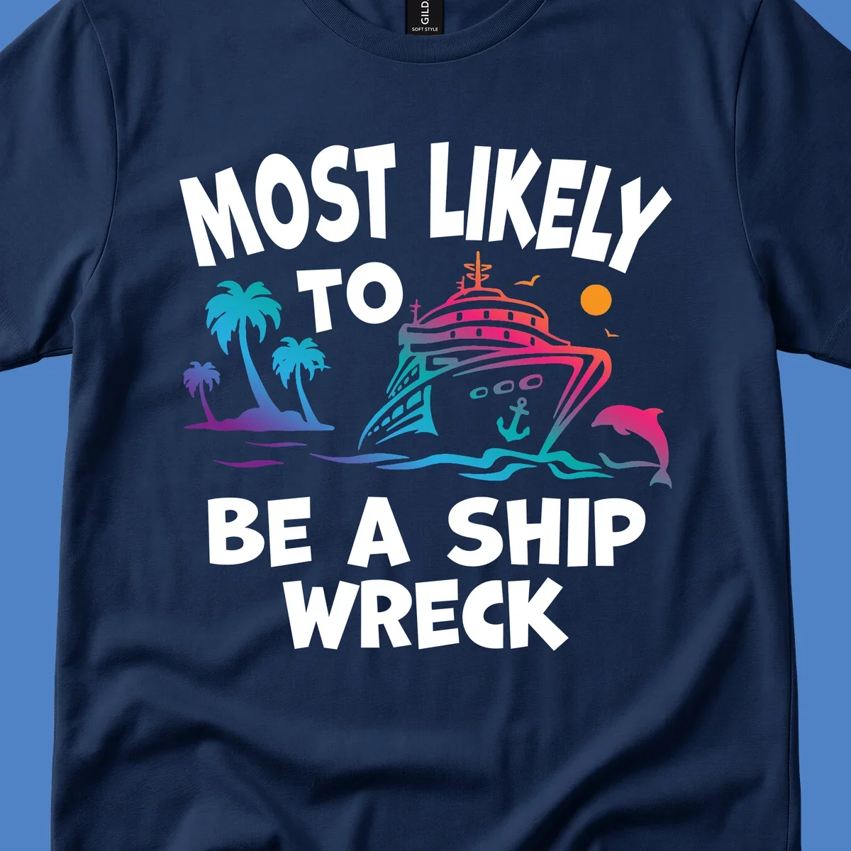 Colorful cruise ship design with tropical elements and text reading 'Most Likely To Be A Ship Wreck' - humorous cruise vacation artwork