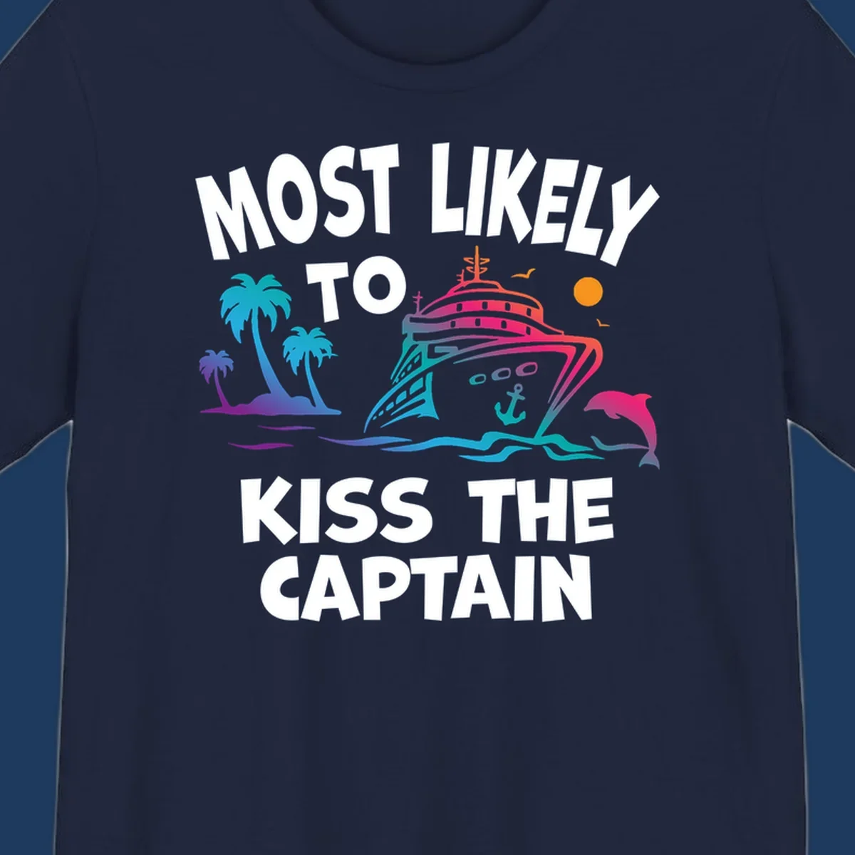 Colorful cruise ship design with tropical palm trees, ocean waves, and dolphin illustration. Text reads 'Most Likely To Kiss The Captain' in bold white letters.